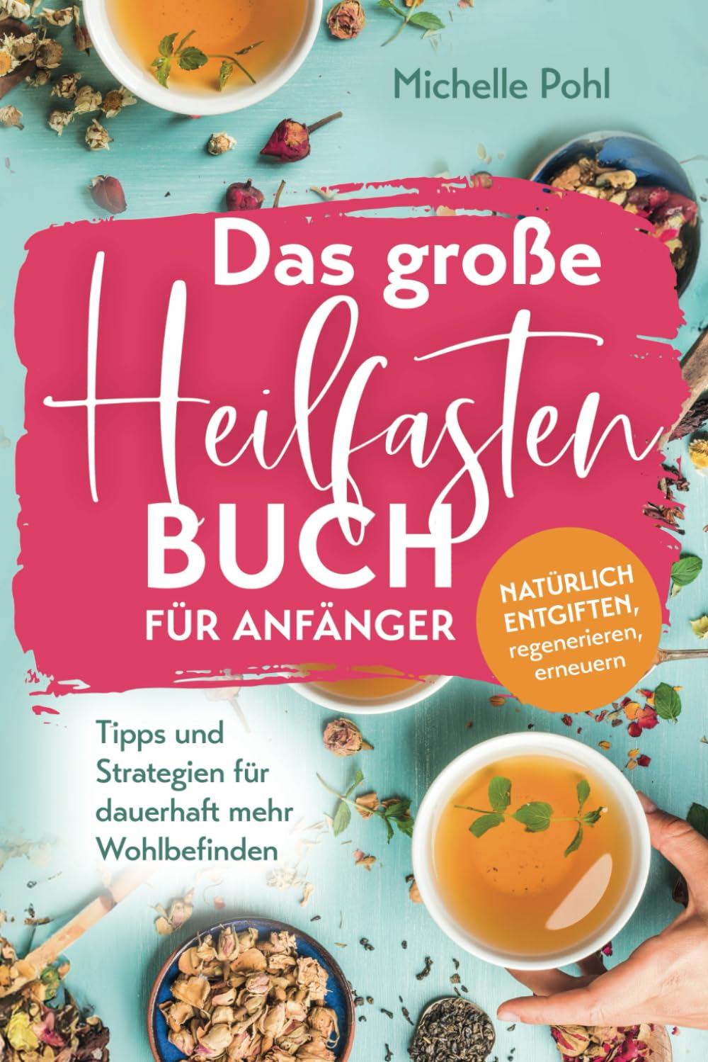 Das große Heilfasten Buch für Anfänger: Natürlich entgiften, regenerieren, erneuern. Tipps und Strategien für dauerhaft mehr Wohlbefinden Health, Nutrition & Fitness