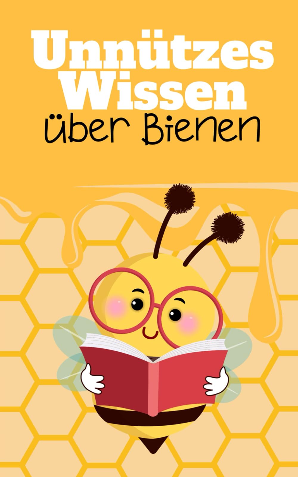 Unnützes Wissen über Bienen: Kuriose Details über die erstaunliche Welt der Bienen und Imkerei Natural Sciences