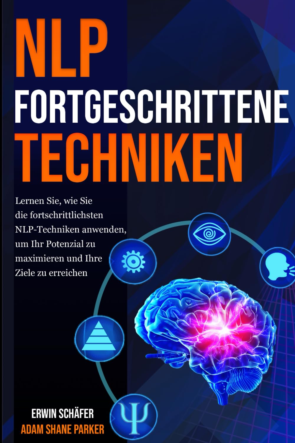 NLP Fortgeschrittene Techniken: Lernen Sie, wie Sie die fortschrittlichsten NLP-Techniken anwenden, um Ihr Potenzial zu maximieren und Ihre Ziele zu erreichen. Business, Finance & Career