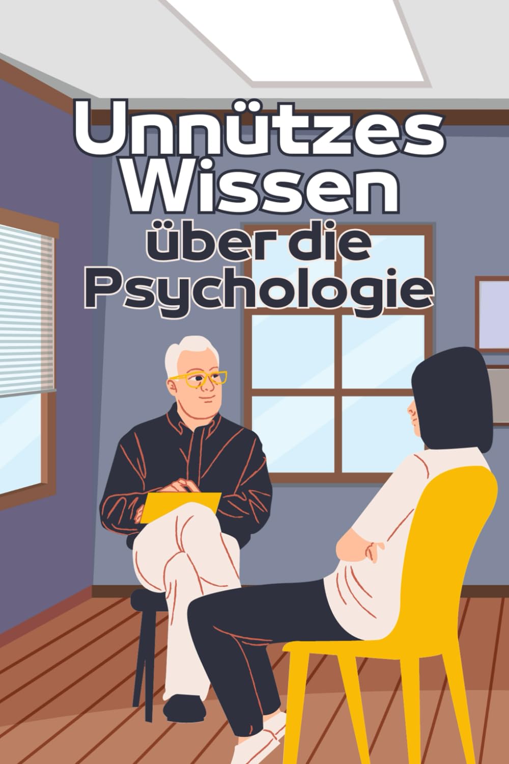 Unnützes Wissen über die Psychologie: Erstaunliche Fakten rund um psychologische Phänomene, kuriose Diagnosen und Alltagspsychologie Psychology