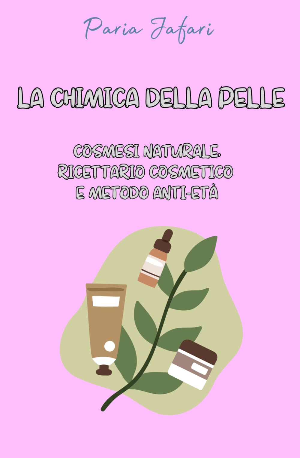 LA CHIMICA DELLA PELLE: Cosmesi naturale, ricettario cosmetico e metodo anti-aging Medicine