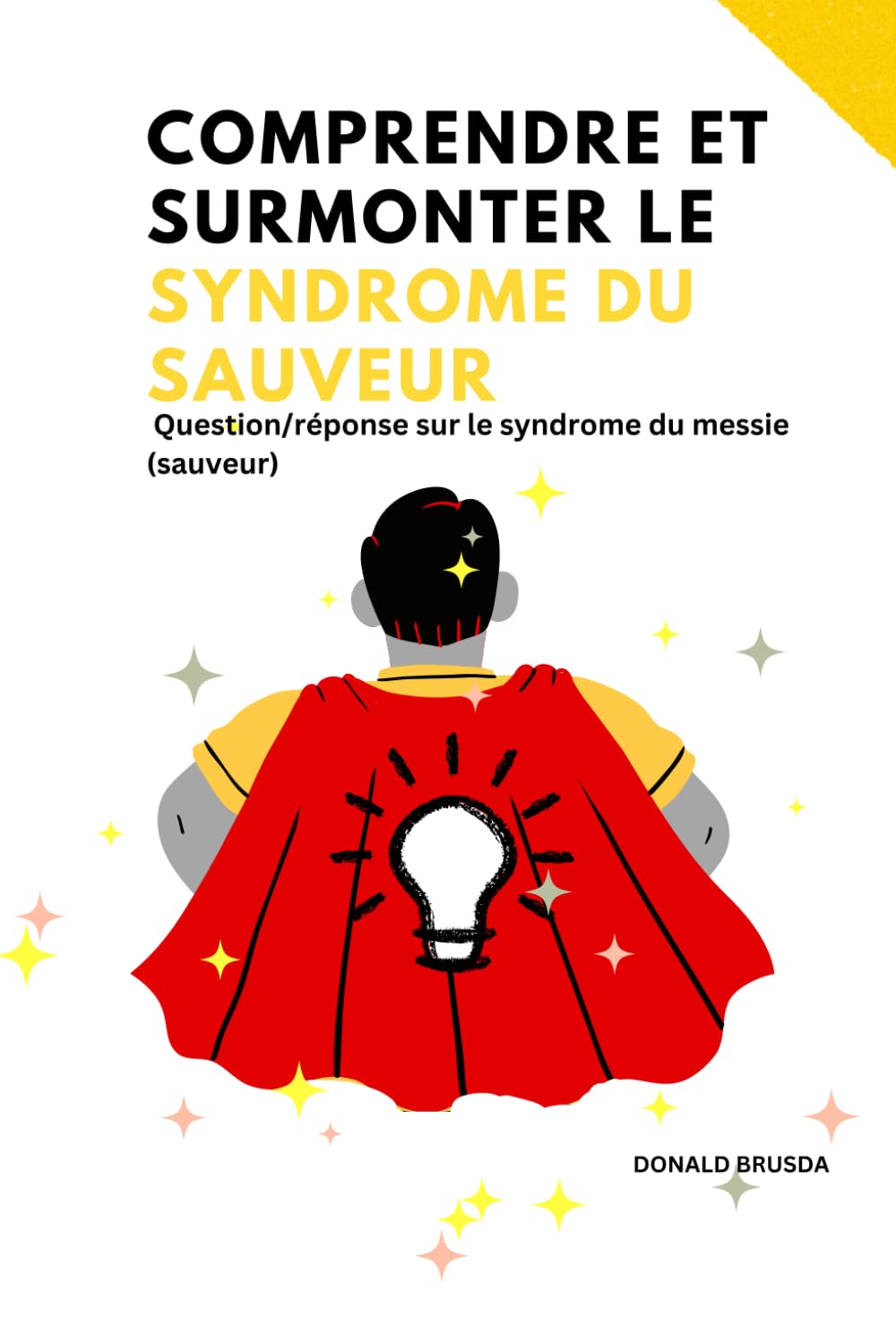 Comprendre et surmonter le syndrome du sauveur: Question/réponse sur le syndrome du messie (sauveur) Medicine