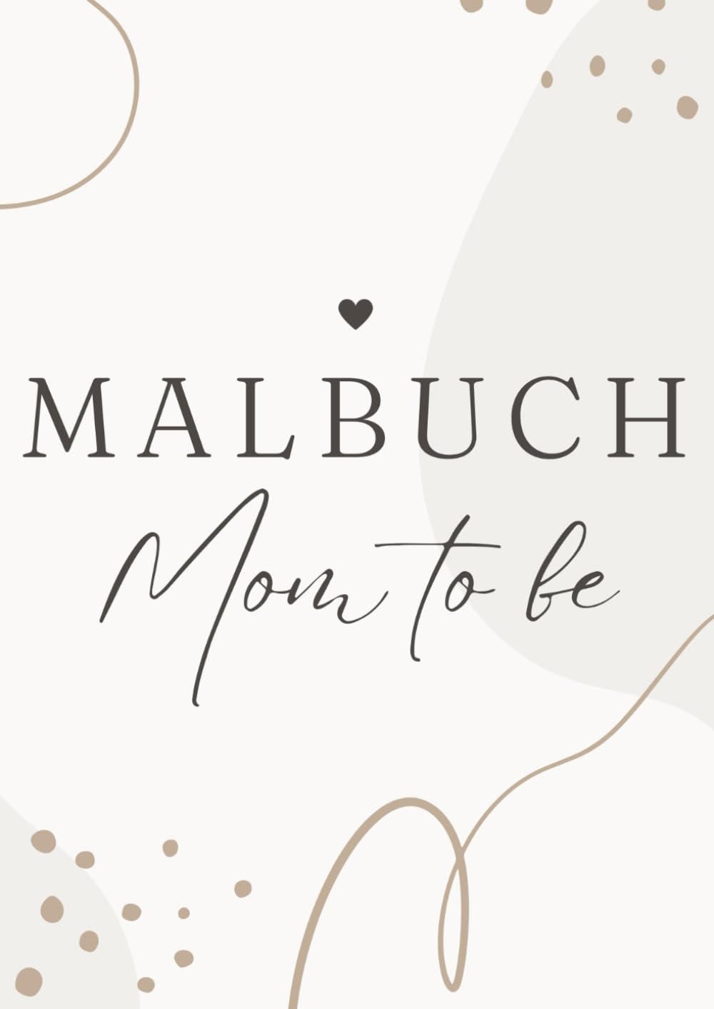 Malbuch Mom to be Schwangerschaft und Wochenbett Achtsamkeit für schwangere Frauen: 50 Blumenmotive zum ausmalen mit 25 Sprüchen voller Vorfreude auf's Baby Partnership & Love