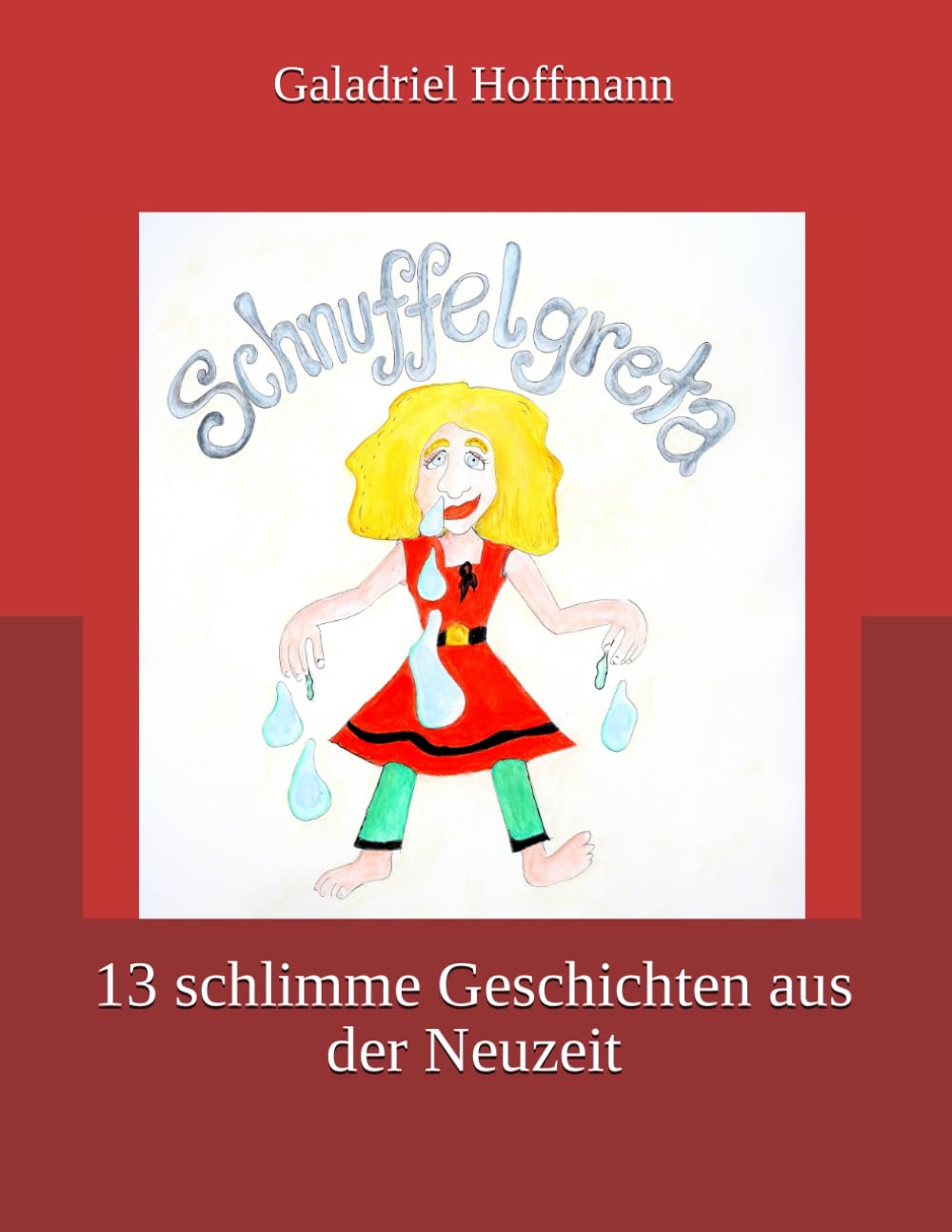 Schnuffelgreta: 13 schlimme Geschichten aus der Neuzeit book