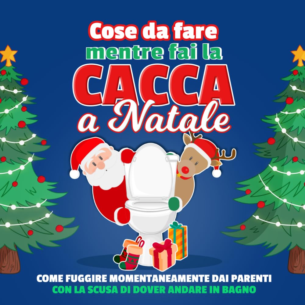 Cose da fare mentre fai la cacca a Natale: Come fuggire momentaneamente dai parenti con la scusa di dover andare in bagno book