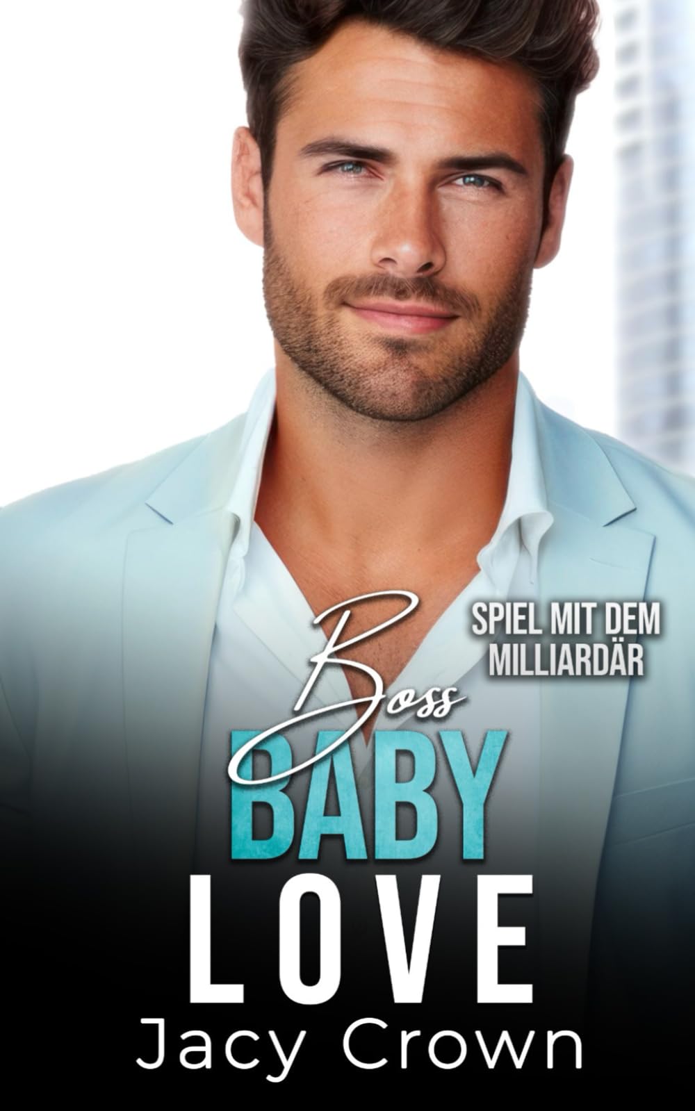 Boss Baby Love: Spiel mit dem Milliardär (Unexpected Love Stories, Band 7) New Adult
