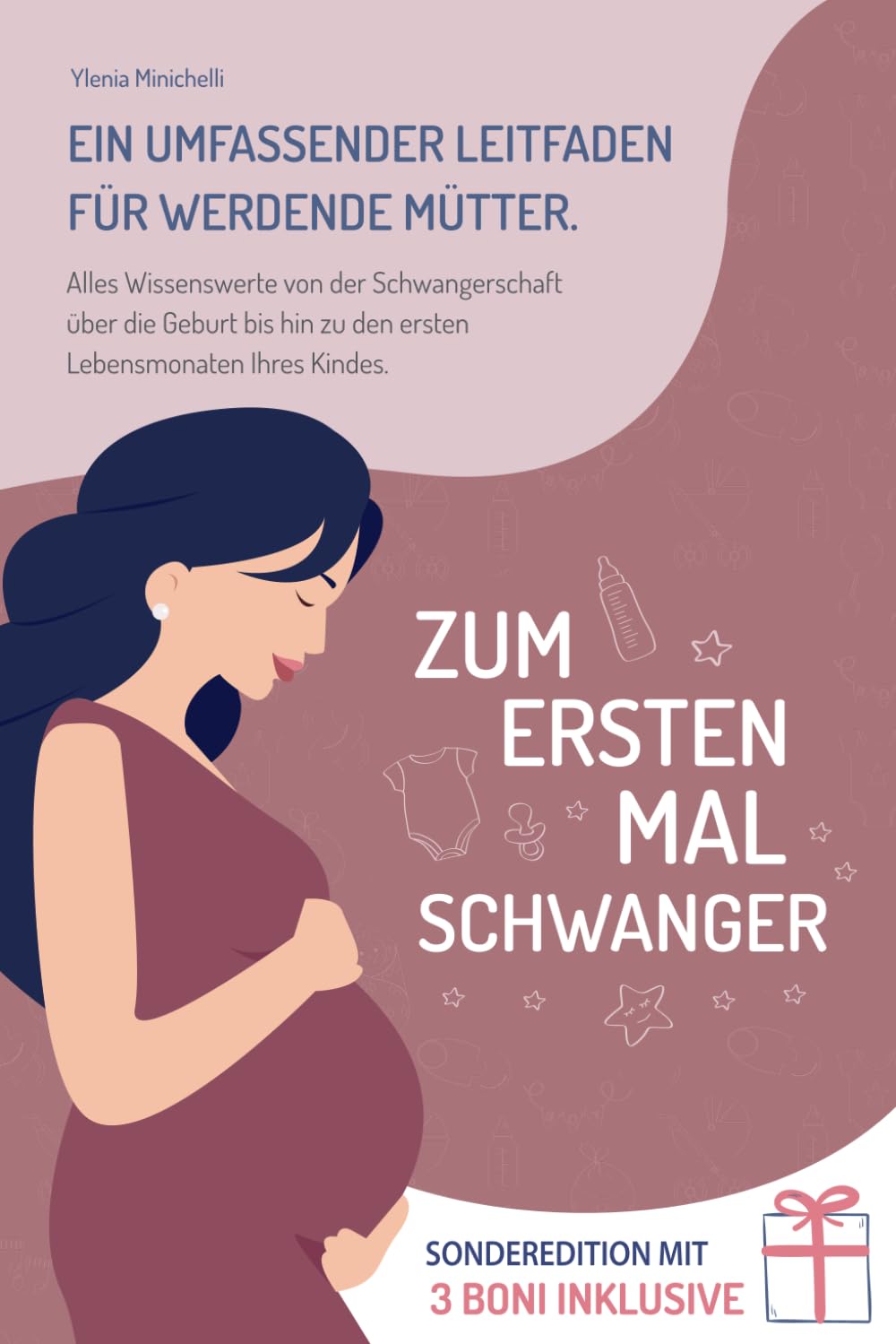 Zum Ersten Mal Schwanger: Ein Umfassender Leitfaden für Werdende Mütter. Alles Wissenswerte von der Schwangerschaft über die Geburt bis hin zu den Ersten Lebensmonaten Ihres Kindes. Medicine