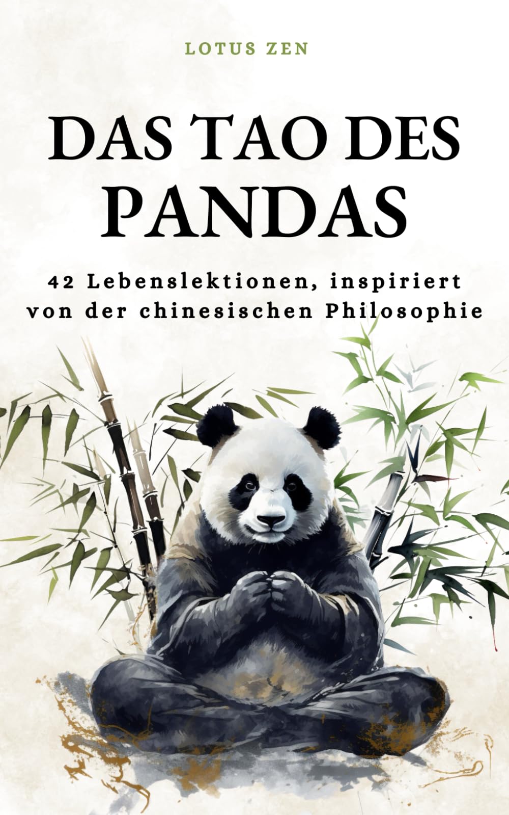Das Tao Des Pandas: 42 Lebenslektionen, inspiriert von der chinesischen Philosophie (Harmonie und geistiges Wohlbefinden) (Lotus Zen - DE) Philosophy