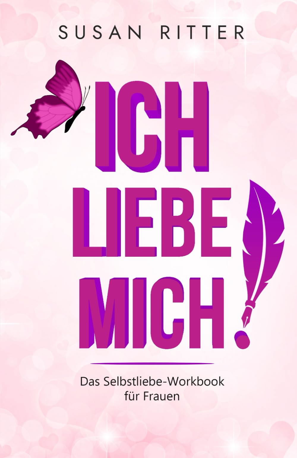 Ich liebe mich.: Das Selbstliebe-Workbook für Frauen (Blockaden lösen, Band 1) Lifestyle
