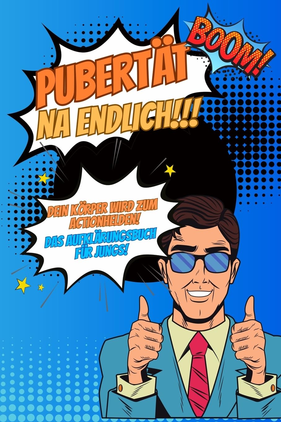 Pubertät...na endlich!!! Dein Körper wird zum Actionhelden! Das Aufklärungsbuch für Jungs!: Pubertätsratgeber für Kinder über den Körper, Soziales Umfeld, Ernährung, Liebe und vieles mehr. Parents & Children