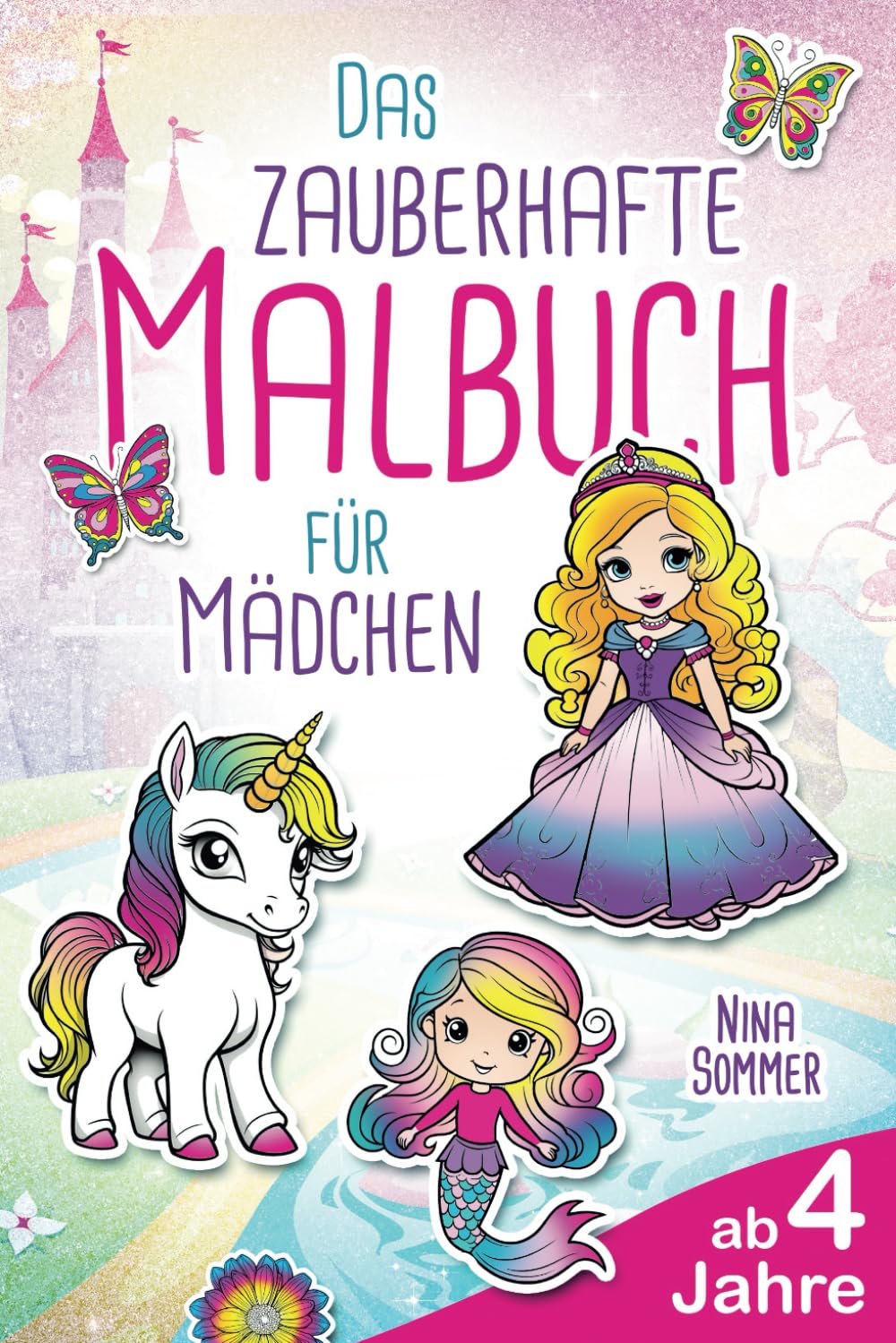 Das zauberhafte Malbuch für Mädchen ab 4 Jahre: Einhorn, Prinzessin, Fee, Meerjungfrau und Schmetterling Ausmalbuch Books