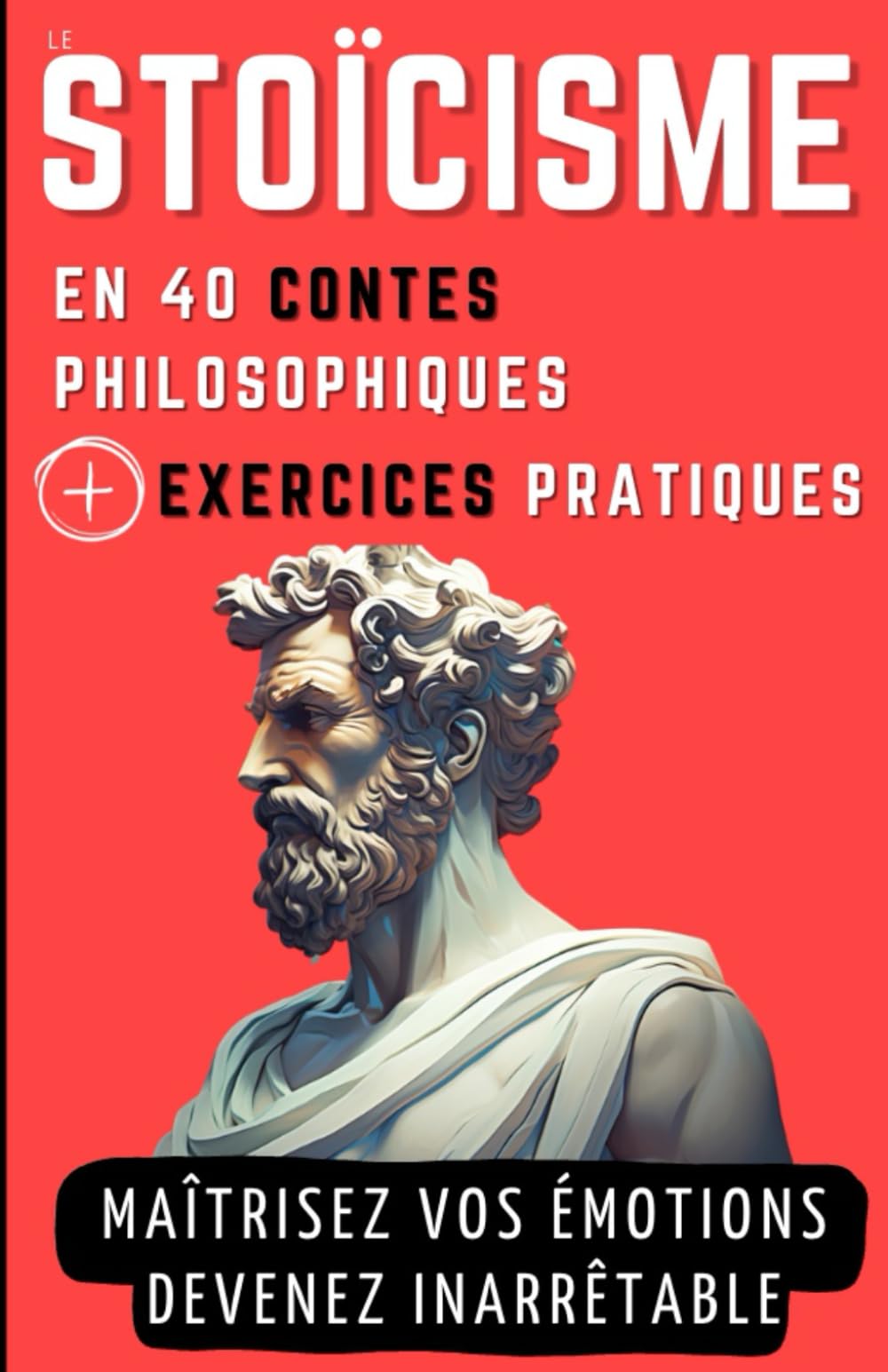 Le STOICISME en 40 Contes Philosophiques + Exercices Pratiques: Contes philosophiques et Exercices pour gagner en Sagesse, en Résilience et en Force mentale Health, Nutrition & Fitness