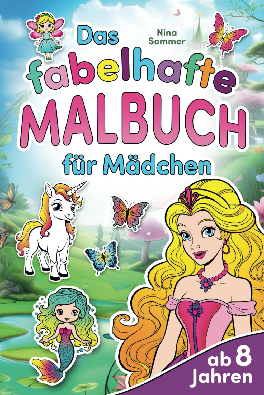 Das fabelhafte Malbuch für Mädchen ab 8 Jahren: Einhorn, Schmetterling, Prinzessin, Meerjungfrau und Fee Ausmalbuch Books