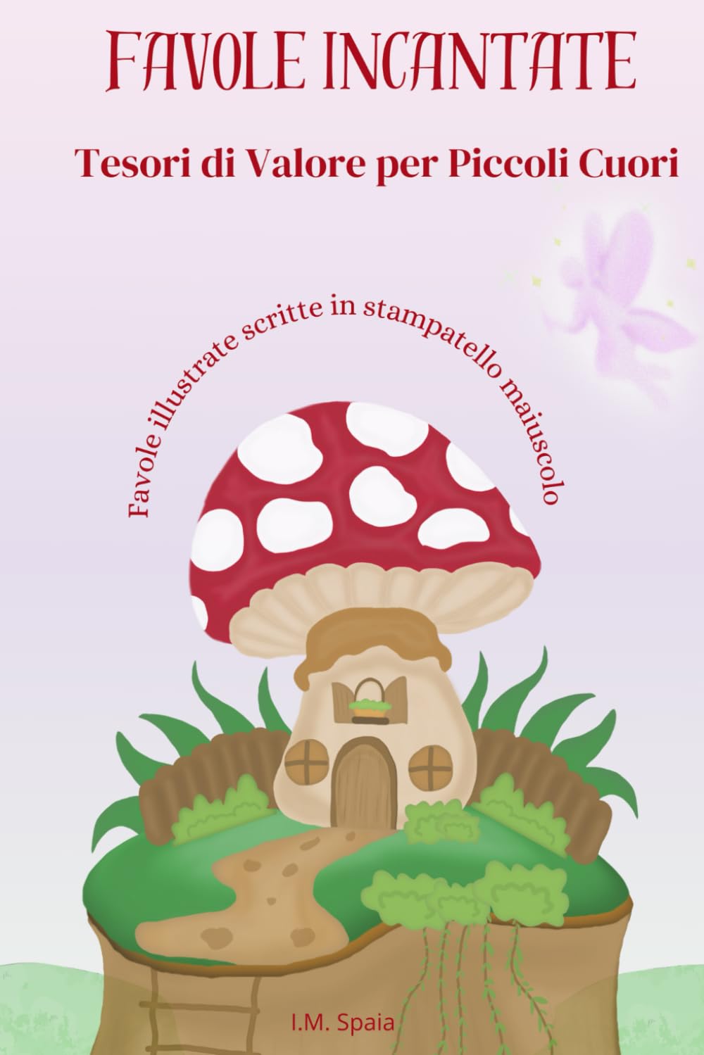 Favole Incantate: Tesori di Valori per Piccoli Cuori: Favole illustrate scritte in stampatello maiuscolo per bambini book