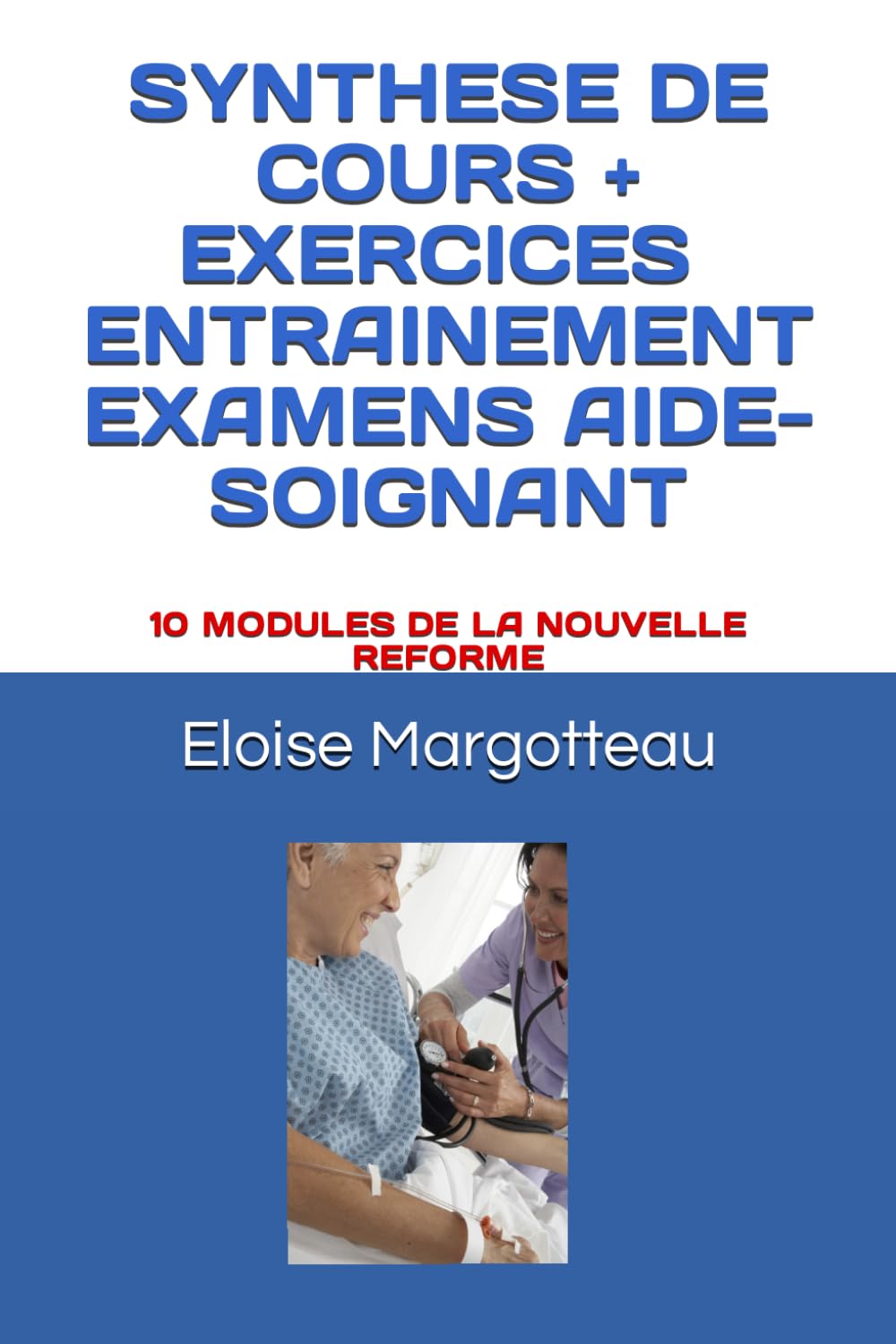 SYNTHESE DE COURS + EXERCICE ENTRAINEMENT EXAMEN AIDE SOIGNANT: 10 MODULES DE LA NOUVELLE Réforme book