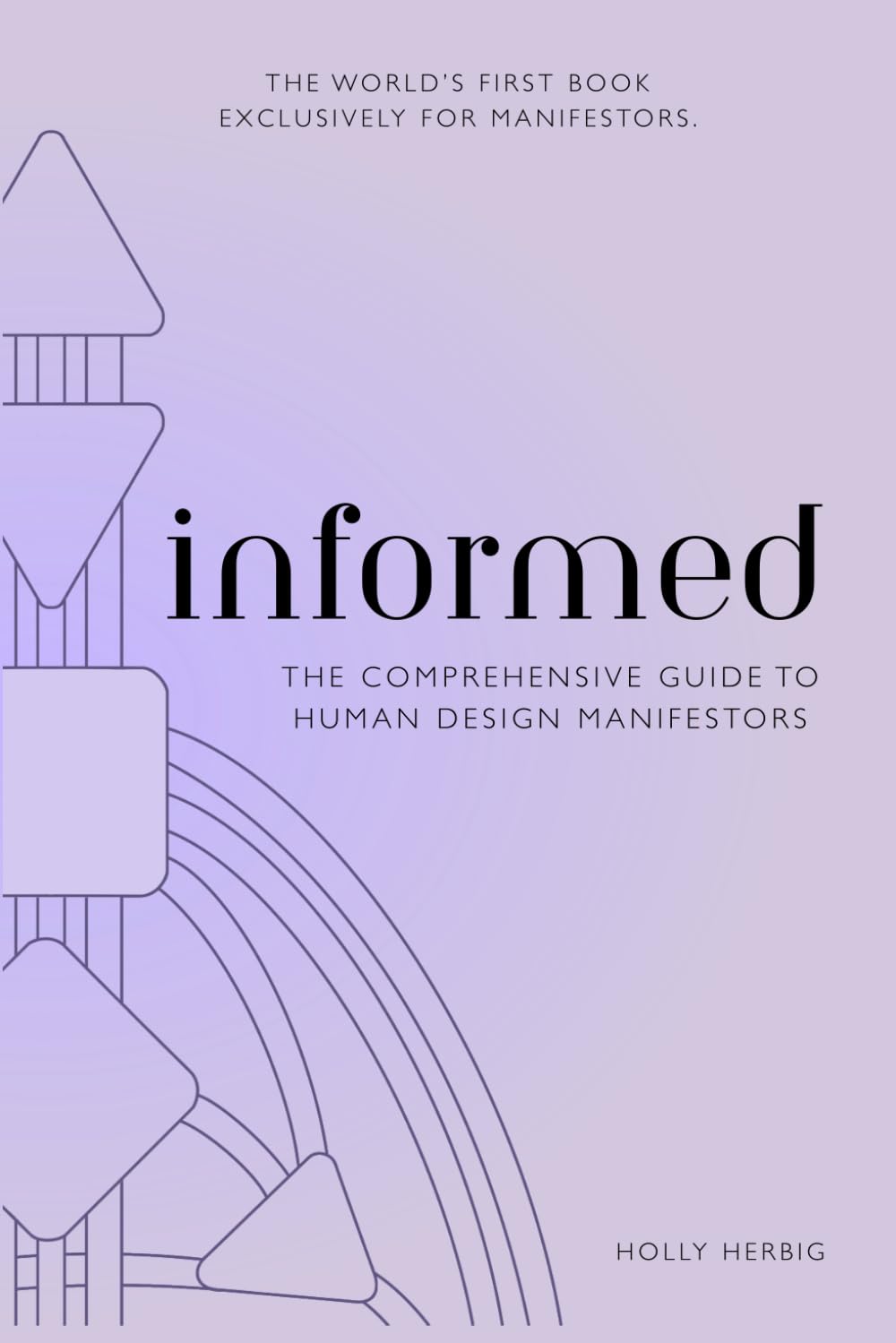 Informed: The Comprehensive Guide To Human Design Manifestors Lifestyle