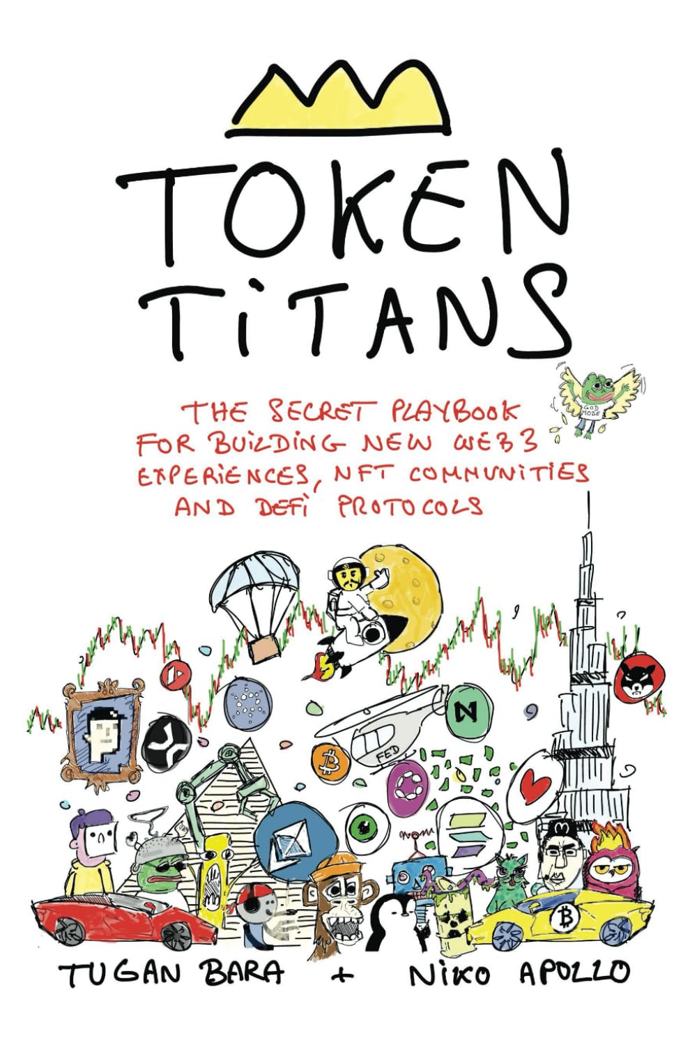 Token Titans: The Secret Playbook for Building New Web3 Experiences, NFT Communities, and DeFi Protocols Business, Finance & Career
