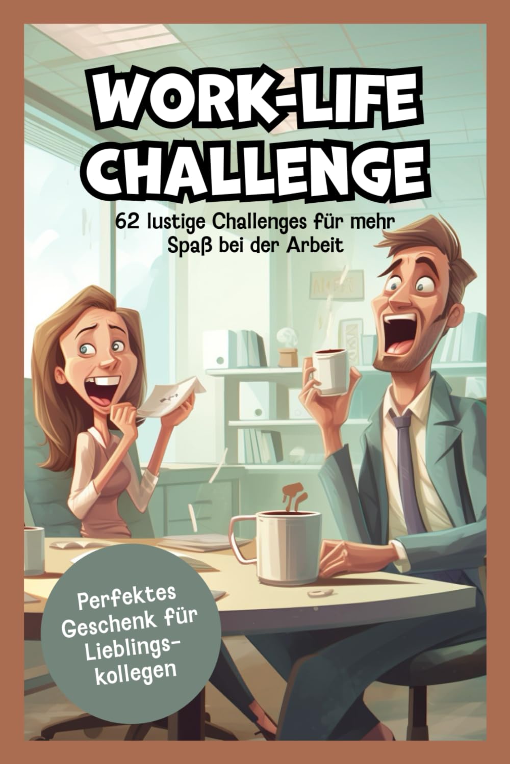 Work-Life-Challenge - 62 lustige Challenges für mehr Spaß bei der Arbeit Humour & Satire