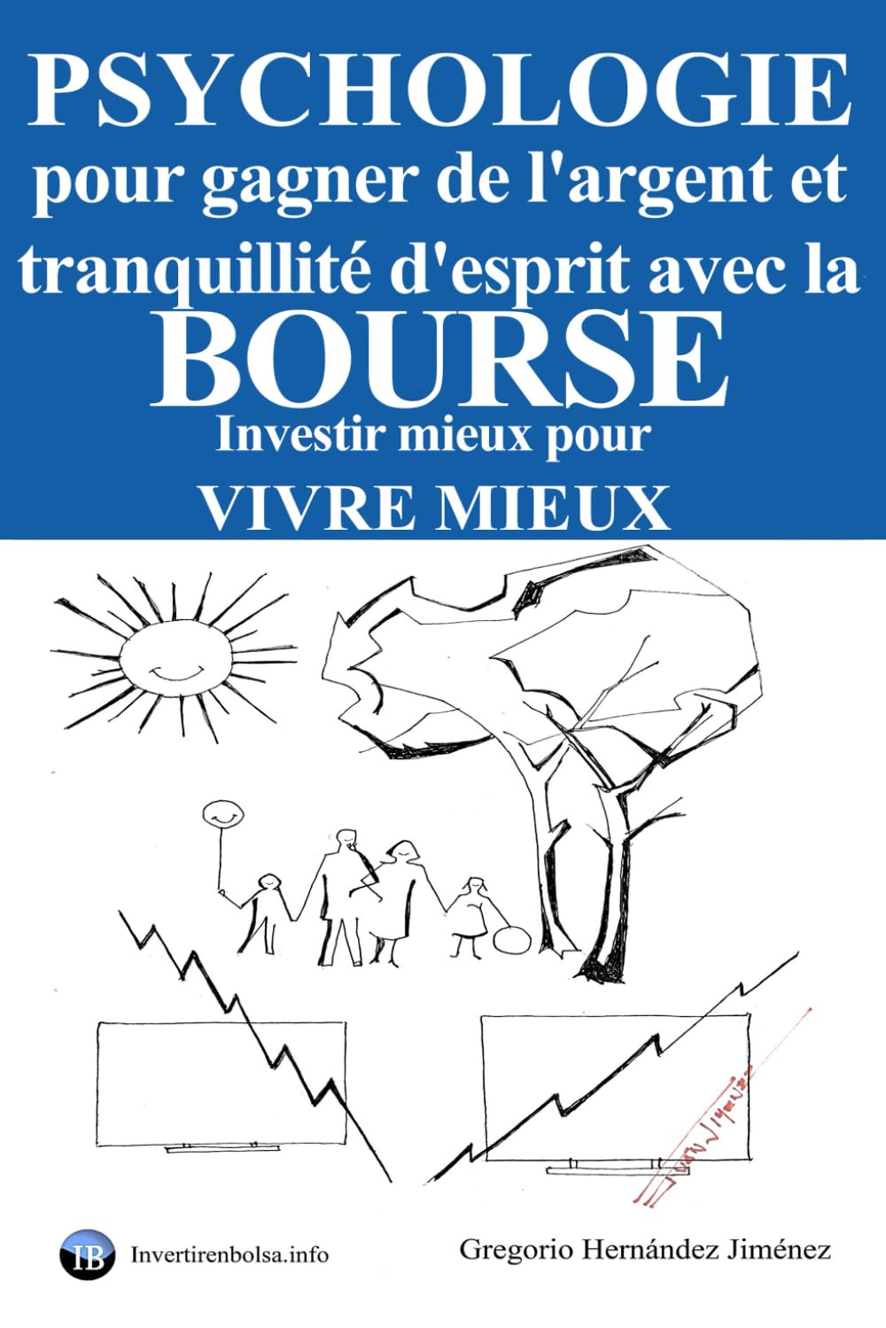 Psychologie pour gagner de l'argent et tranquillité d'esprit avec la Bourse: Investir mieux pour vivre mieux book