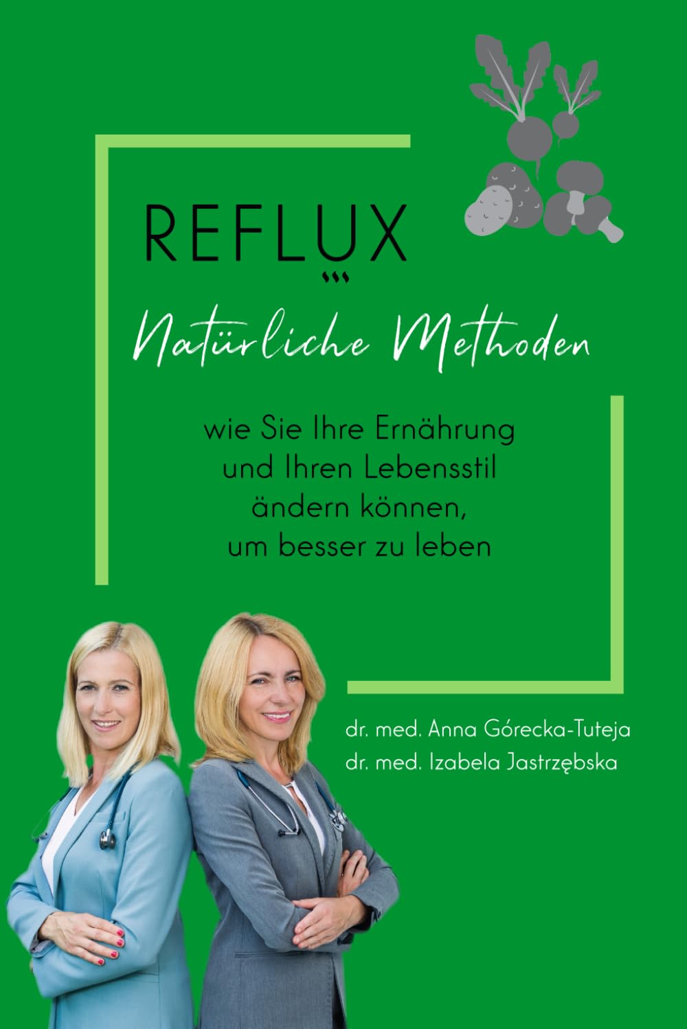 Reflux - Natürliche Methoden – wie Sie Ihre Ernährung und Ihren Lebensstil ändern können, um besser zu leben. (Gastroösophagealer Reflux - Wie kann man mit Reflux leben und nicht verrückt werden?) Medicine