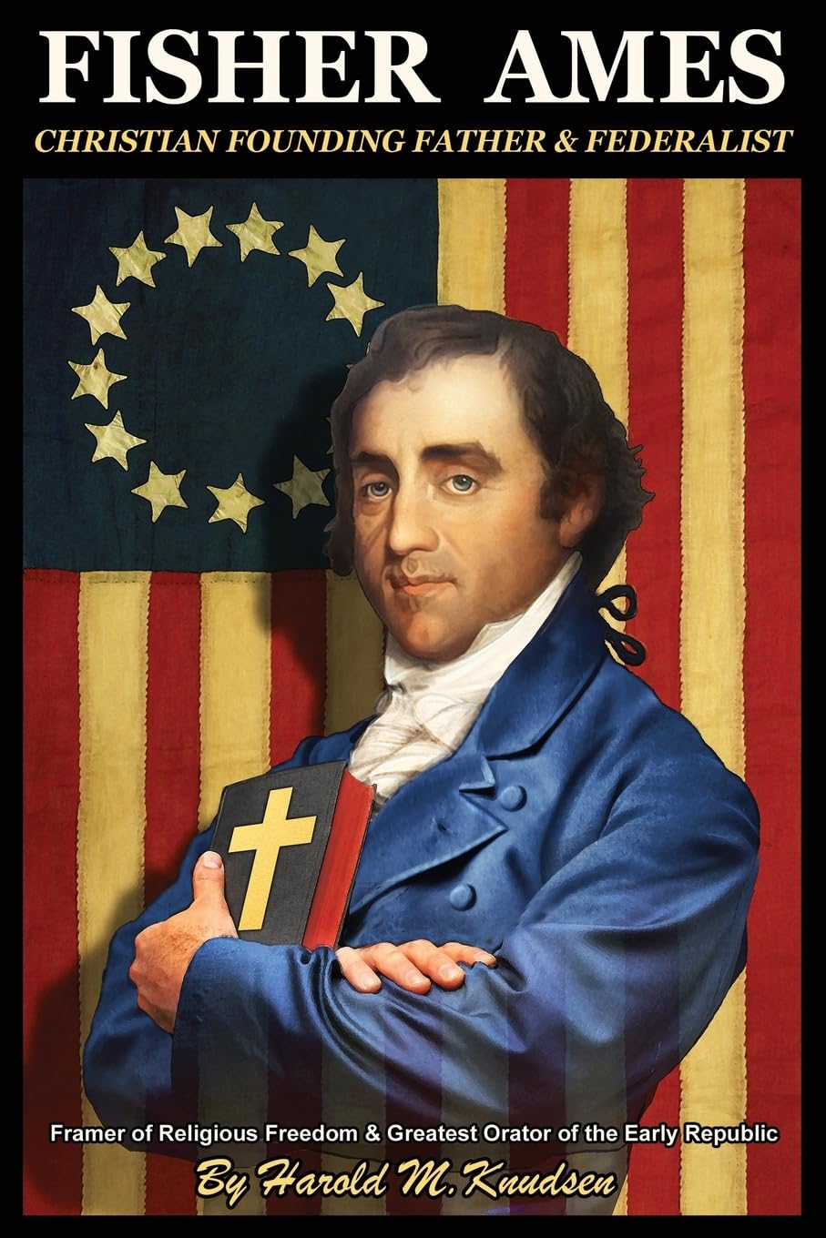 Fisher Ames Christian Founding Father & Federalist: Framer of Religious Freedom & Greatest Orator of the Early Republic Social Sciences
