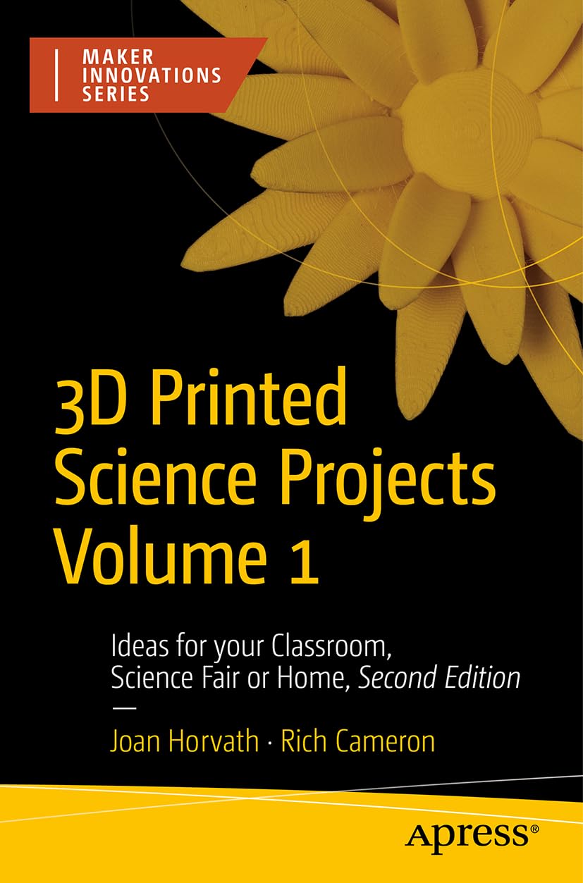 3D Printed Science Projects Volume 1: Ideas for Your Classroom, Science Fair, or Home (Maker Innovations Series, Band 1) Computer Science