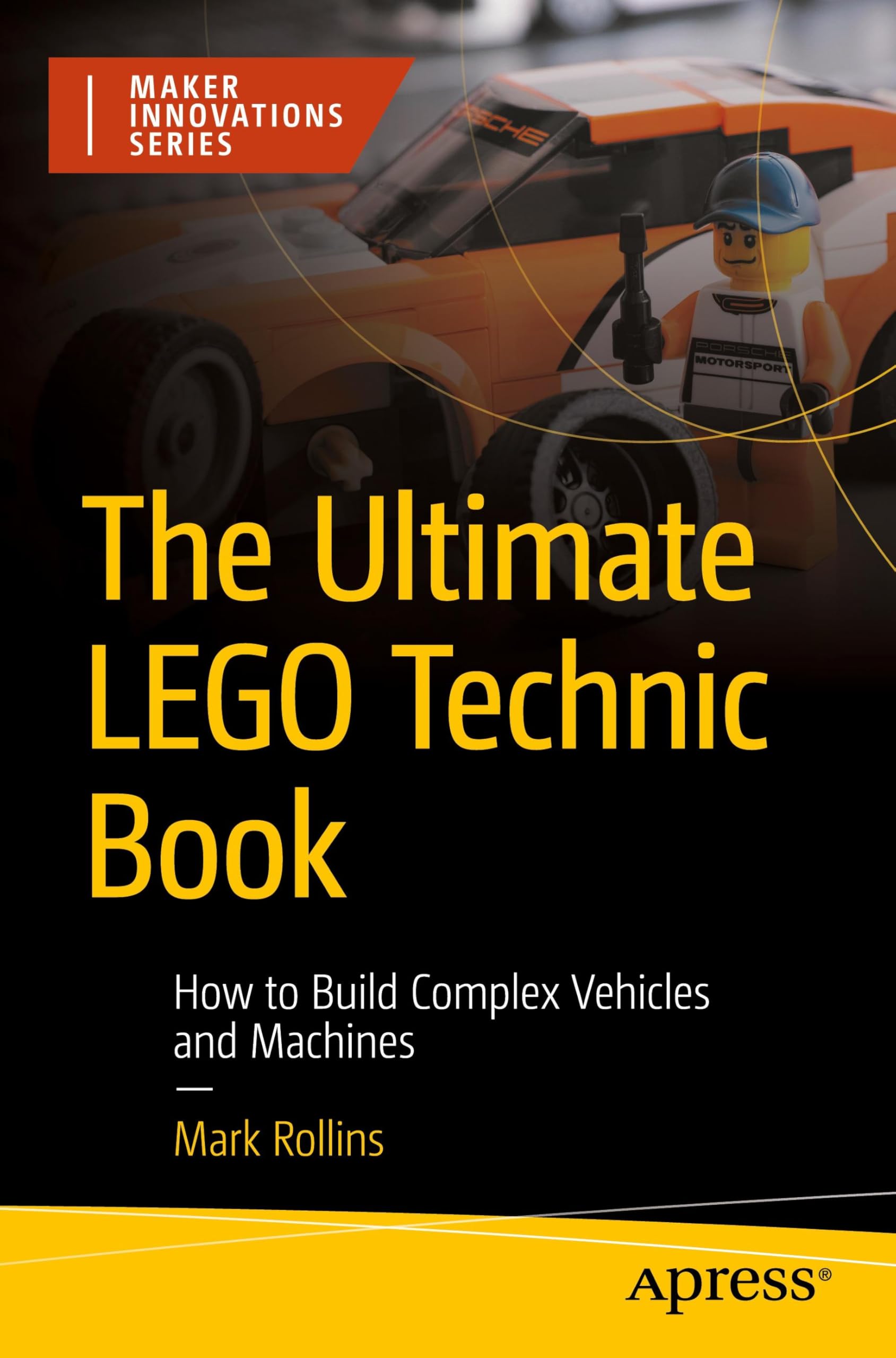 The Ultimate LEGO Technic Book: How to Build Complex Vehicles and Machines (Maker Innovations Series) Computer Science