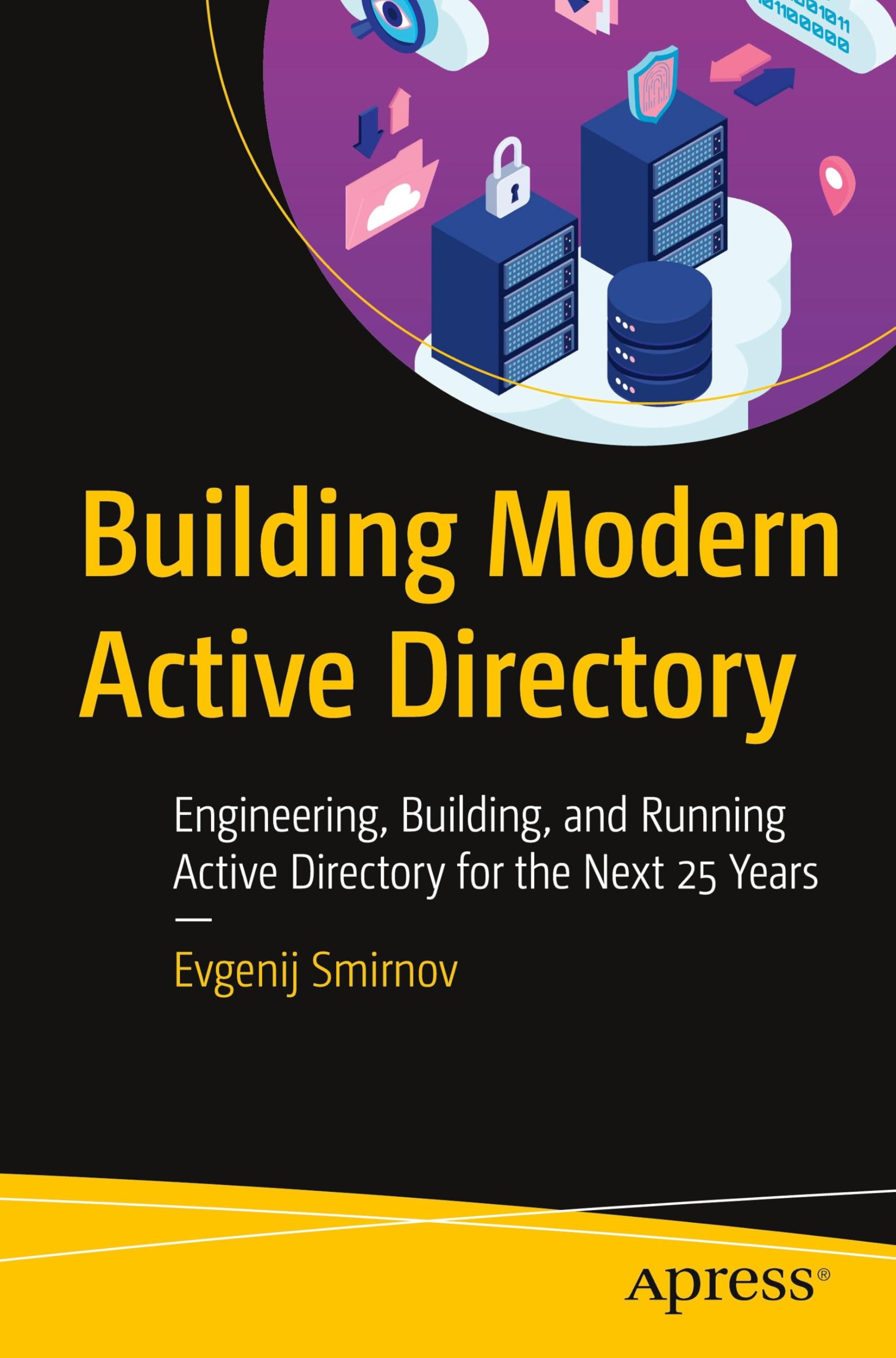 Building Modern Active Directory: Engineering, Building, and Running Active Directory for the Next 25 Years Computer Science