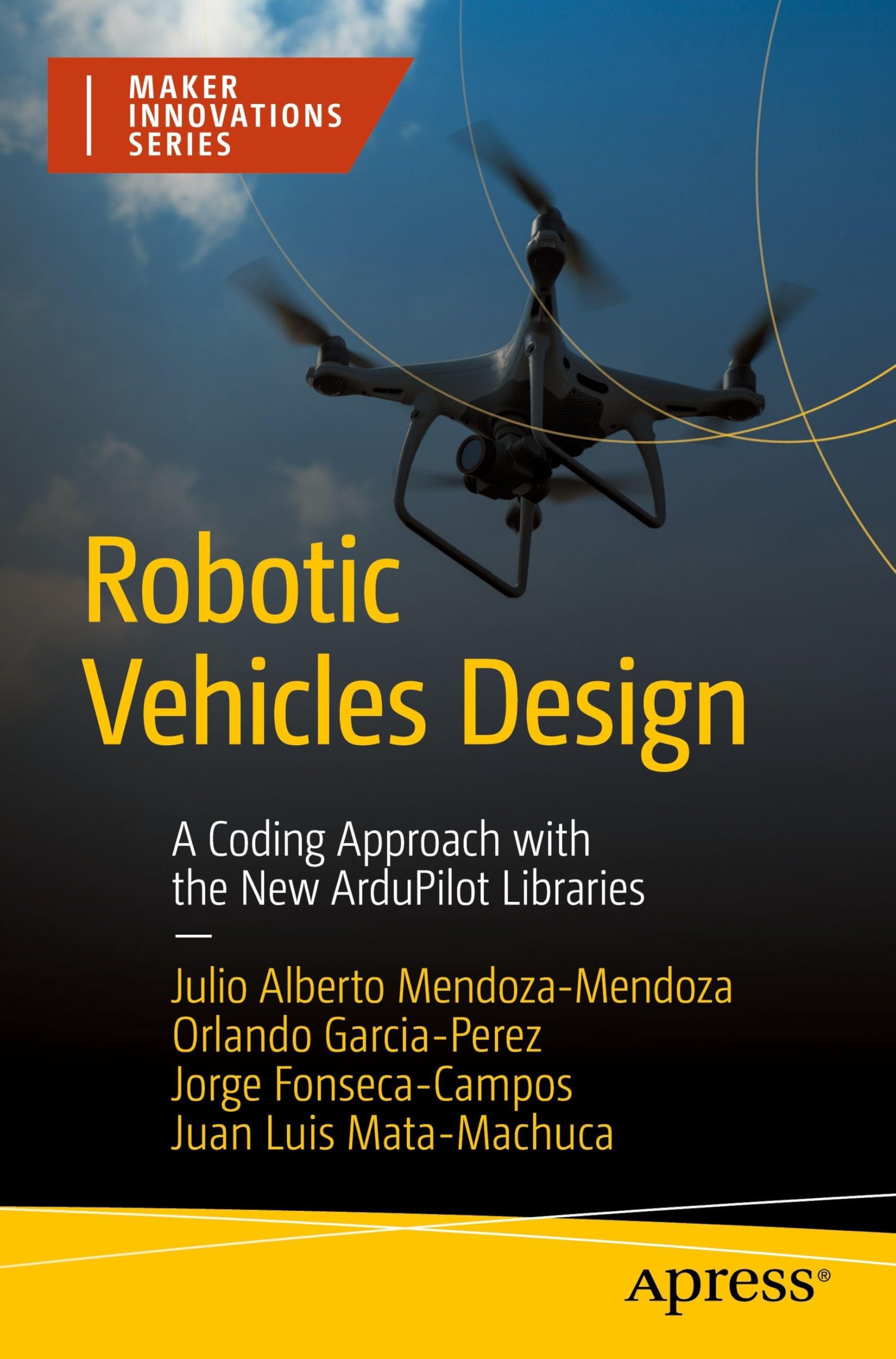 Robotic Vehicles Design: A Coding Approach with the New ArduPilot Libraries (Maker Innovations Series) Computer Science