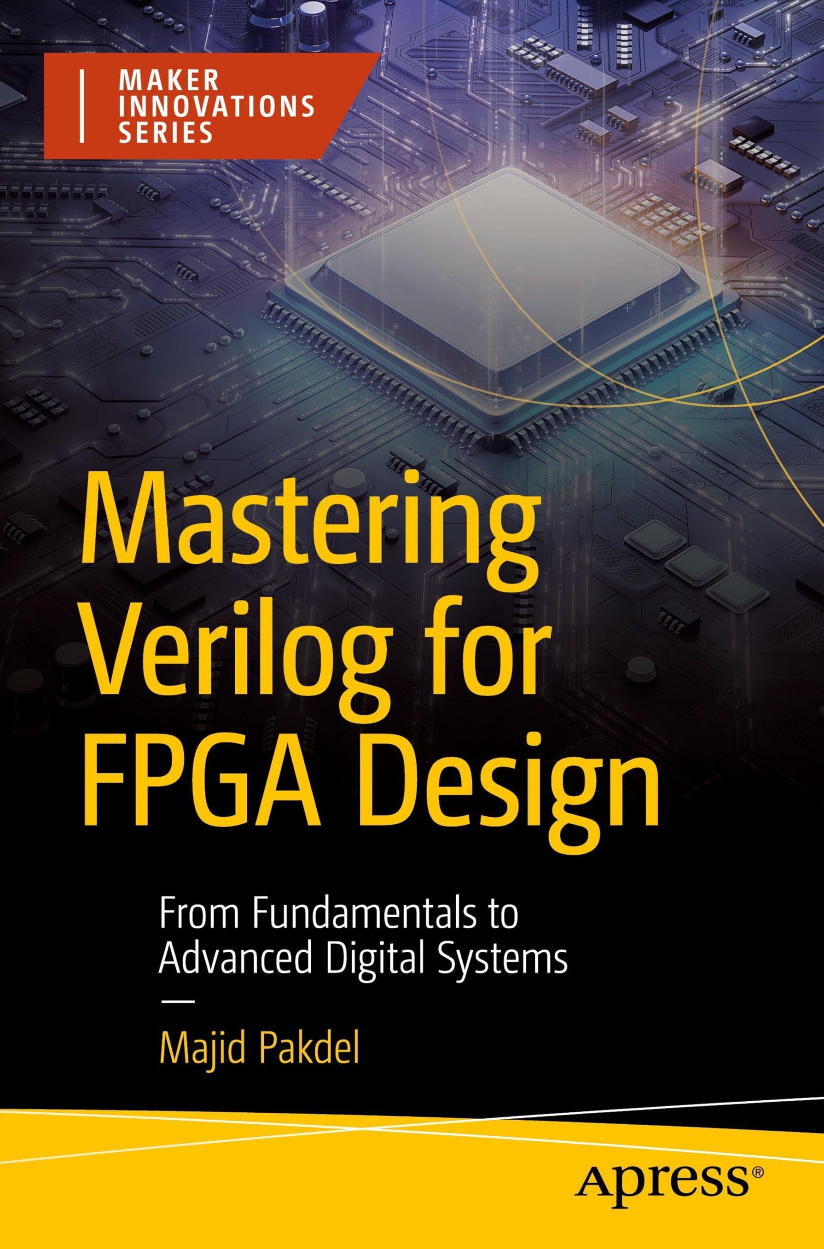 Mastering Verilog for FPGA Design: From Fundamentals to Advanced Digital Systems (Maker Innovations Series) Computer Science