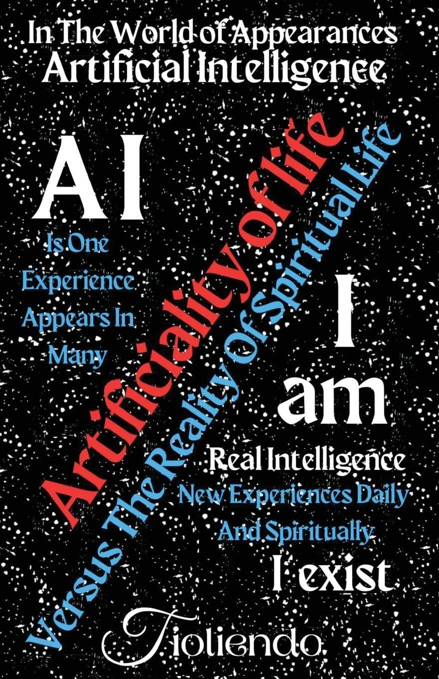 A.I. Artificiality Of Life Versus  I am The Reality Of Spiritual Life I exist Business & Technology