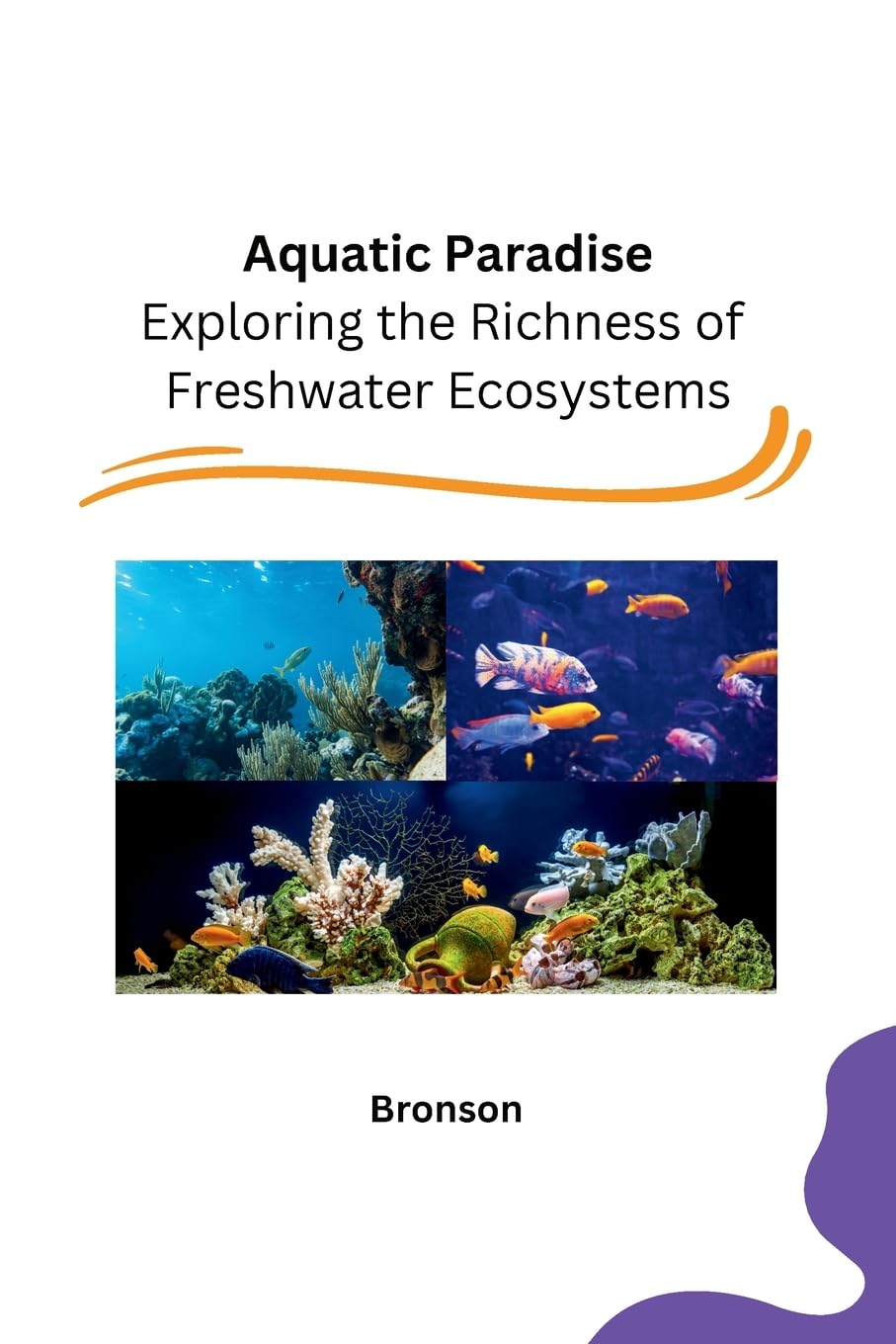 Aquatic Paradise: Exploring the Richness of Freshwater Ecosystems book