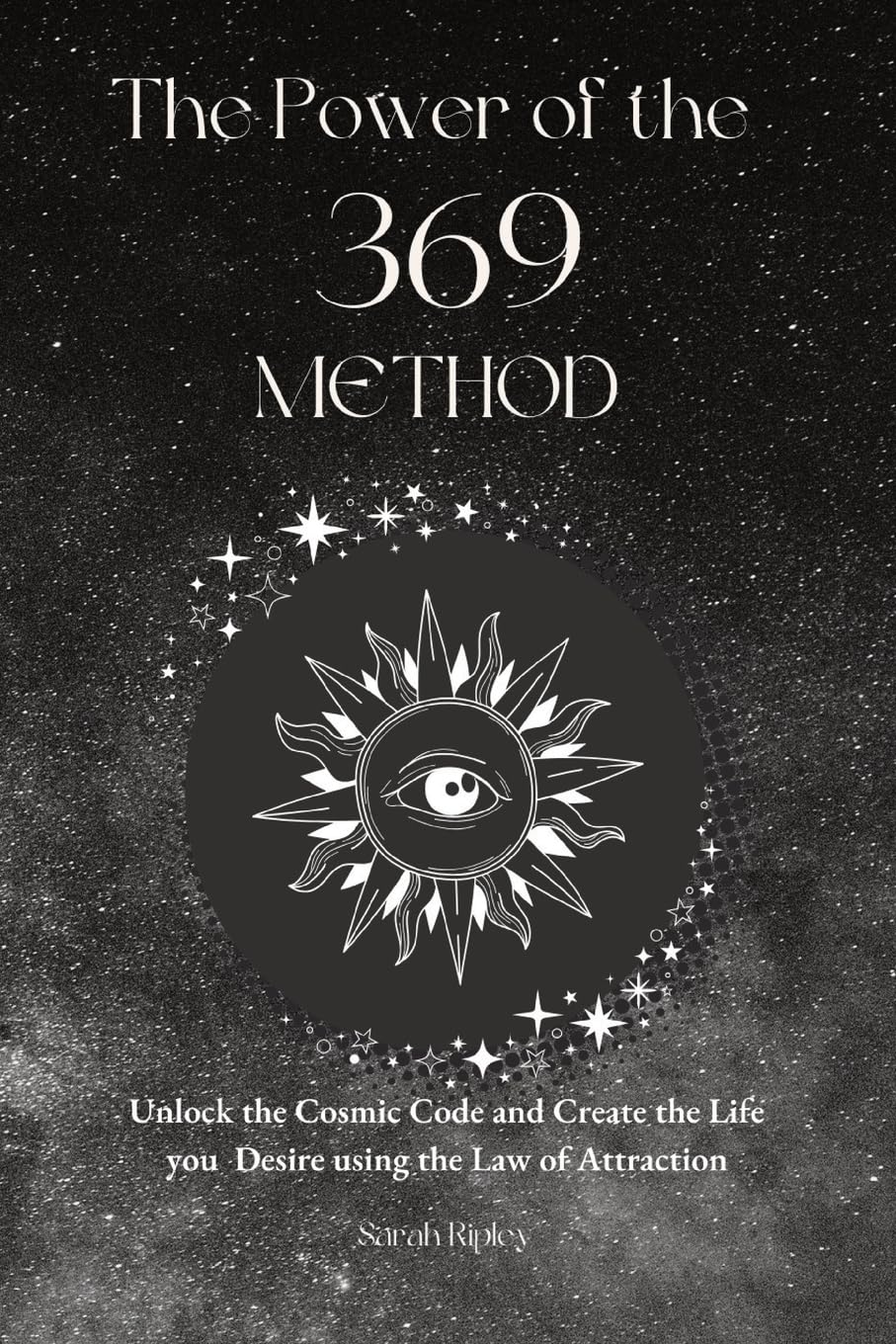 The Power of the 369 Method: Unlock the Cosmic Code and Create the Life You Desire Using the Law of Attractions Psychology
