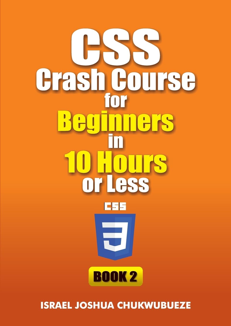 CSS Crash Course for Beginners in 10 Hours or Less (Book 2) Computer Science