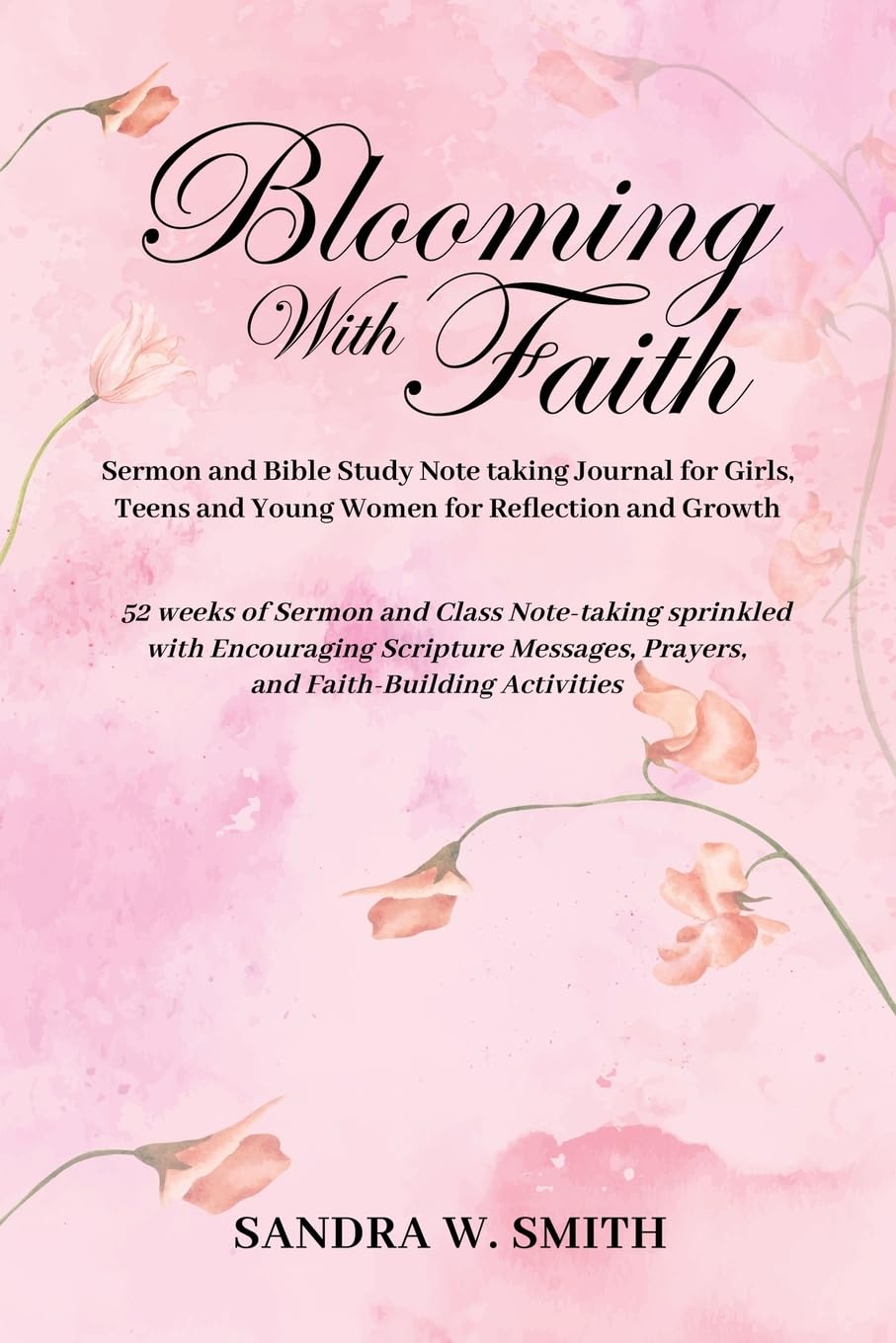BLOOMING IN FAITH Sermon and Bible Study Notetaking Journal book for Girls, Teens, and Young Women for Reflection and Growth Fiction