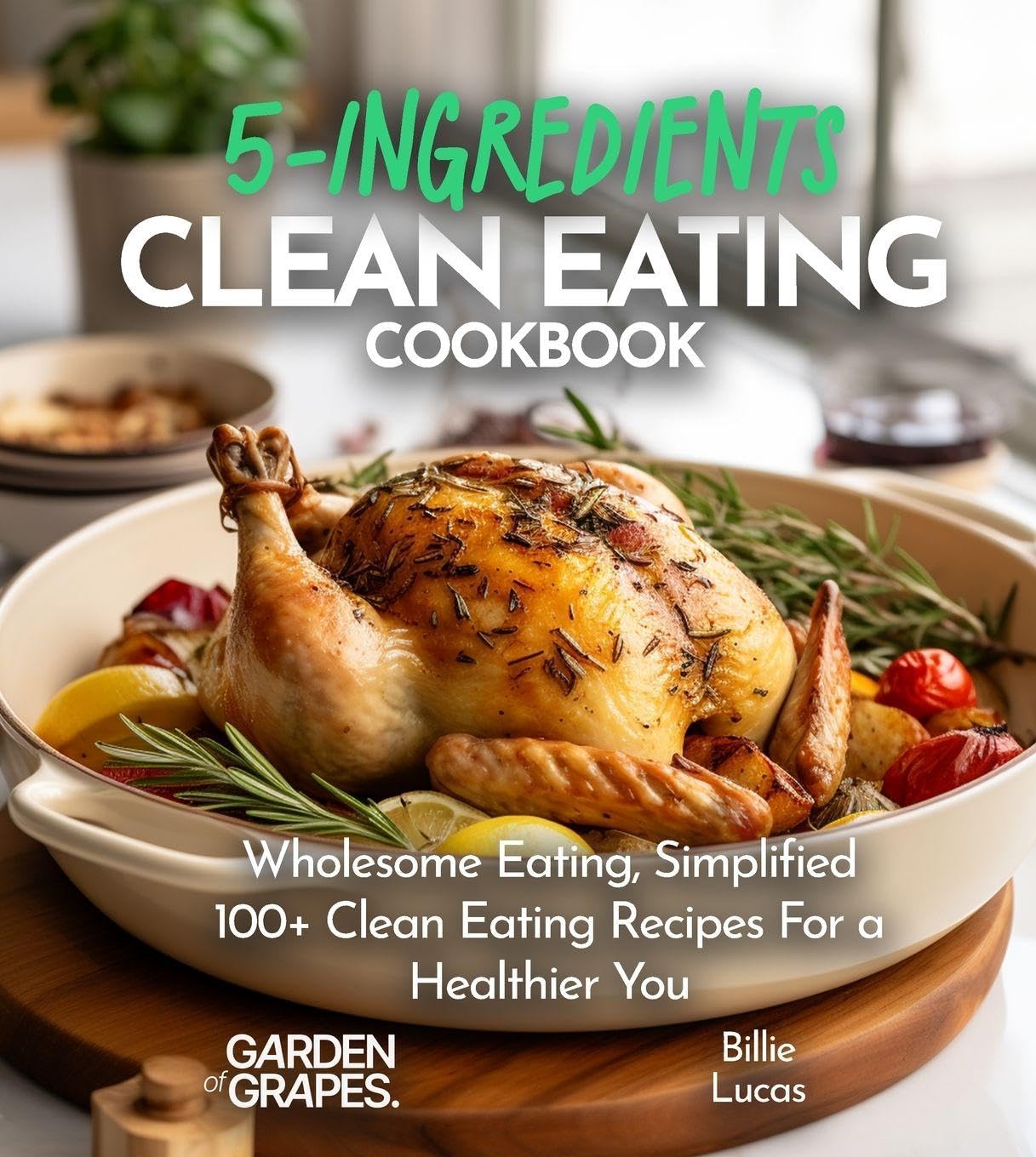 5-Ingredient Clean Eating Cookbook Leisure, Home & Garden