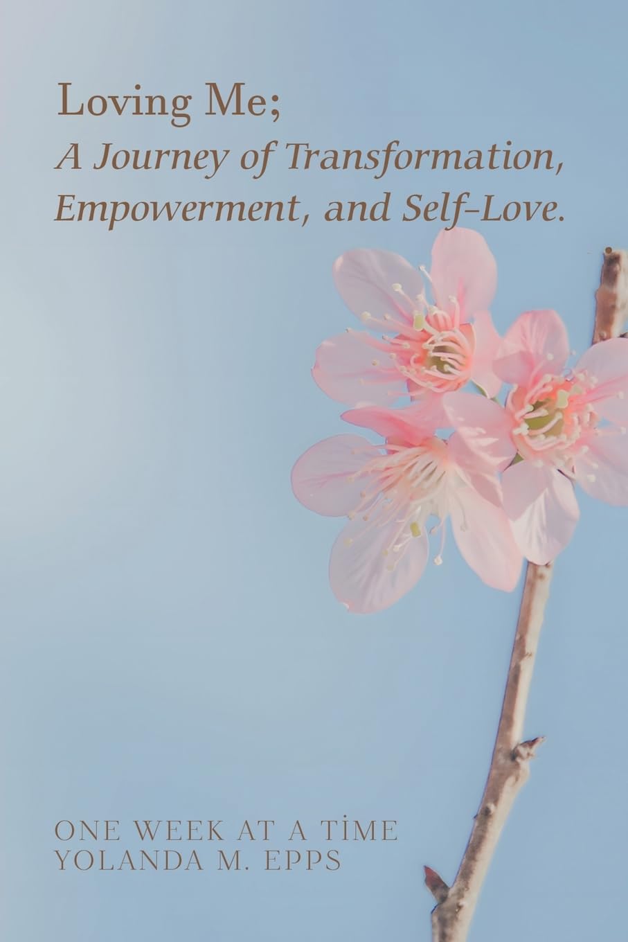 Loving Me; A Journey of Transformation, Empowerment and Self-Love Self-help