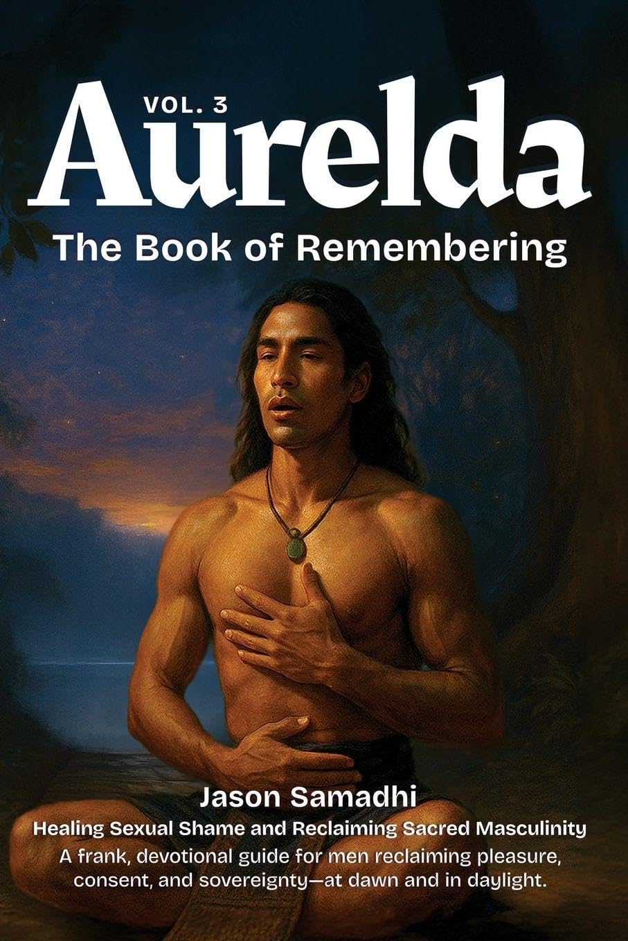 Aurelda, The Book of Remembering, Vol. 3 (Healing Sexual Shame and Reclaiming Sacred Masculinity) Religion & Esotericism