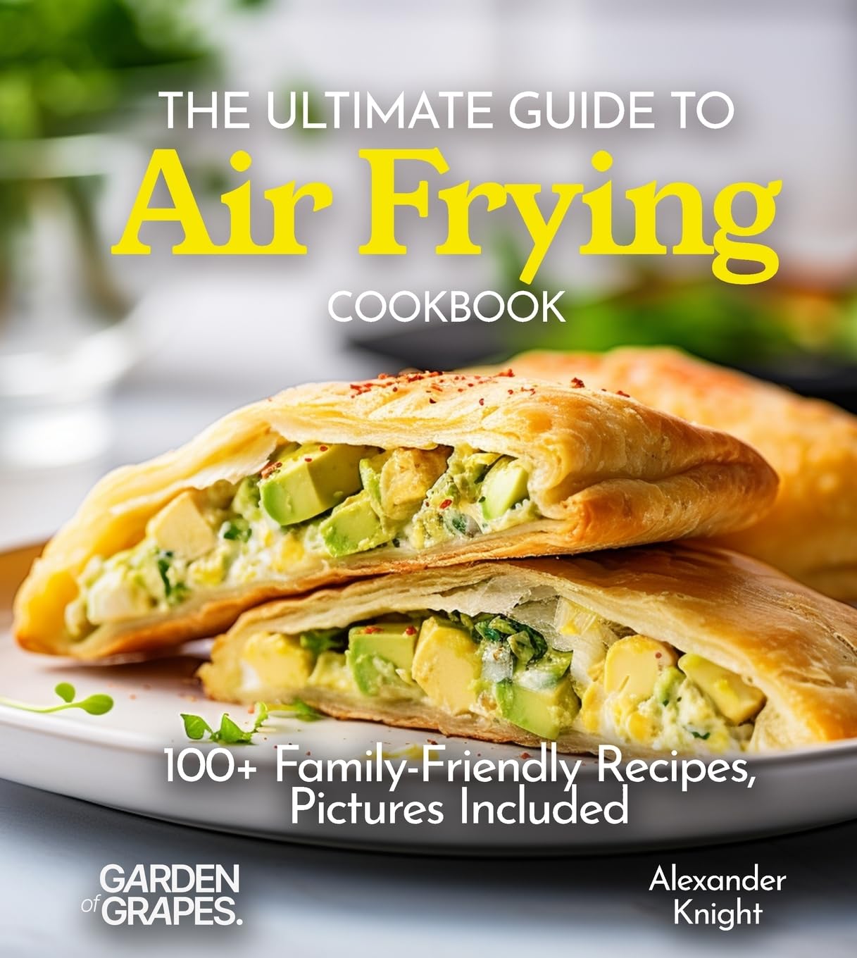 The Ultimate Guide to Air Frying Cookbook Leisure, Home & Garden