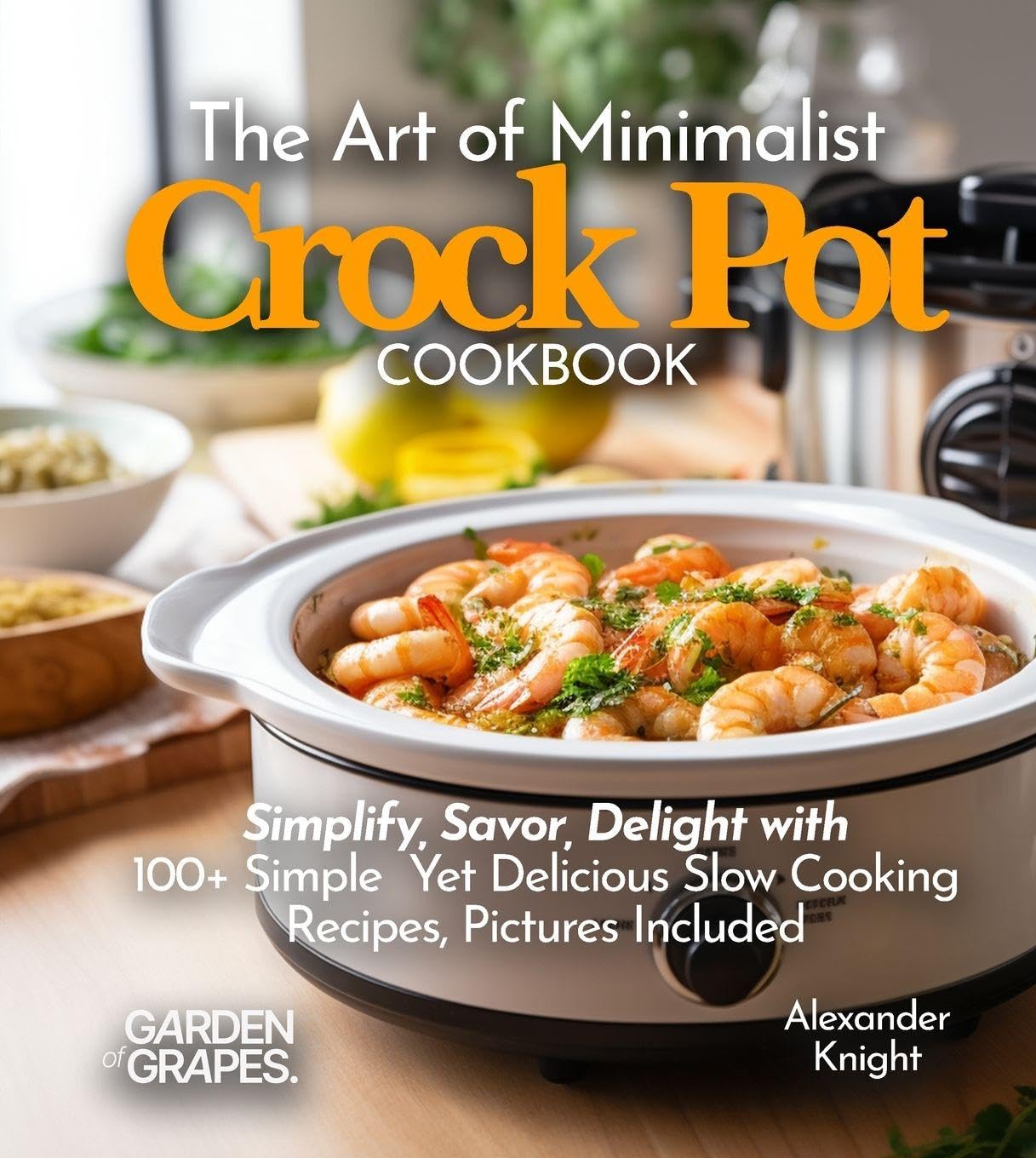 The Art of Minimalist Crock Pot Cookbook Leisure, Home & Garden