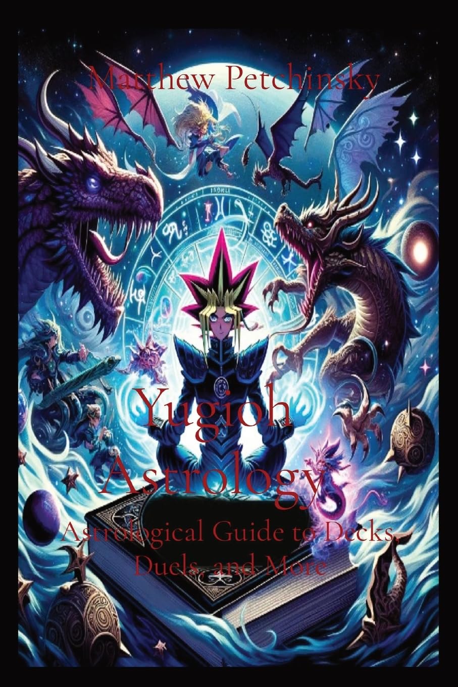 Yugioh Astrology: Astrological Guide to Decks, Duels, and More: Astrological Guide to Decks, Duels, and More Religion & Esotericism