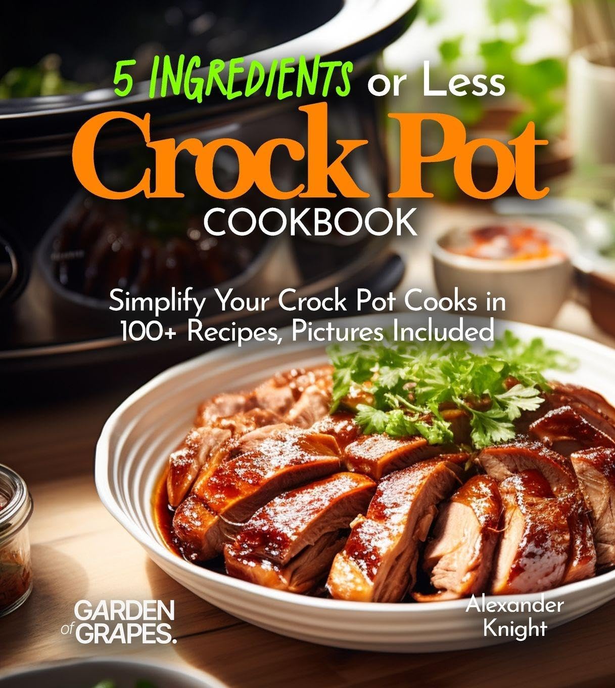 5 Ingredients or Less Crock Pot Cookbook Leisure, Home & Garden