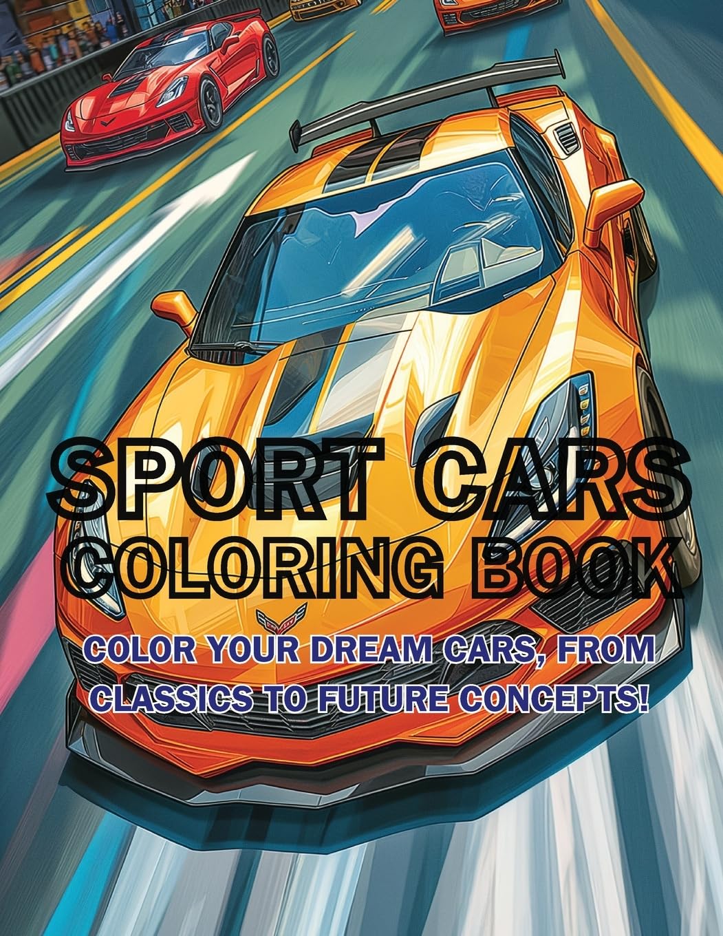Sport Cars Coloring Book: Color Your Dream Cars, From Classics to Future Concepts! (Colorful Adventures) Leisure & Fun