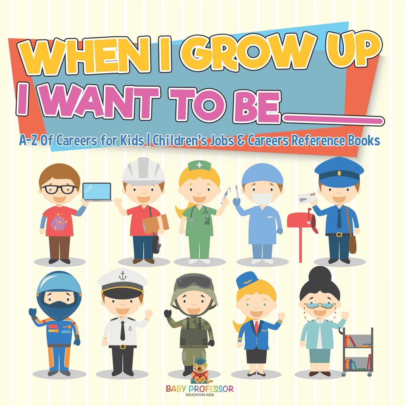 When I Grow Up I Want To Be _________ | A-Z Of Careers for Kids | Children's Jobs & Careers Reference Books Parents & Children