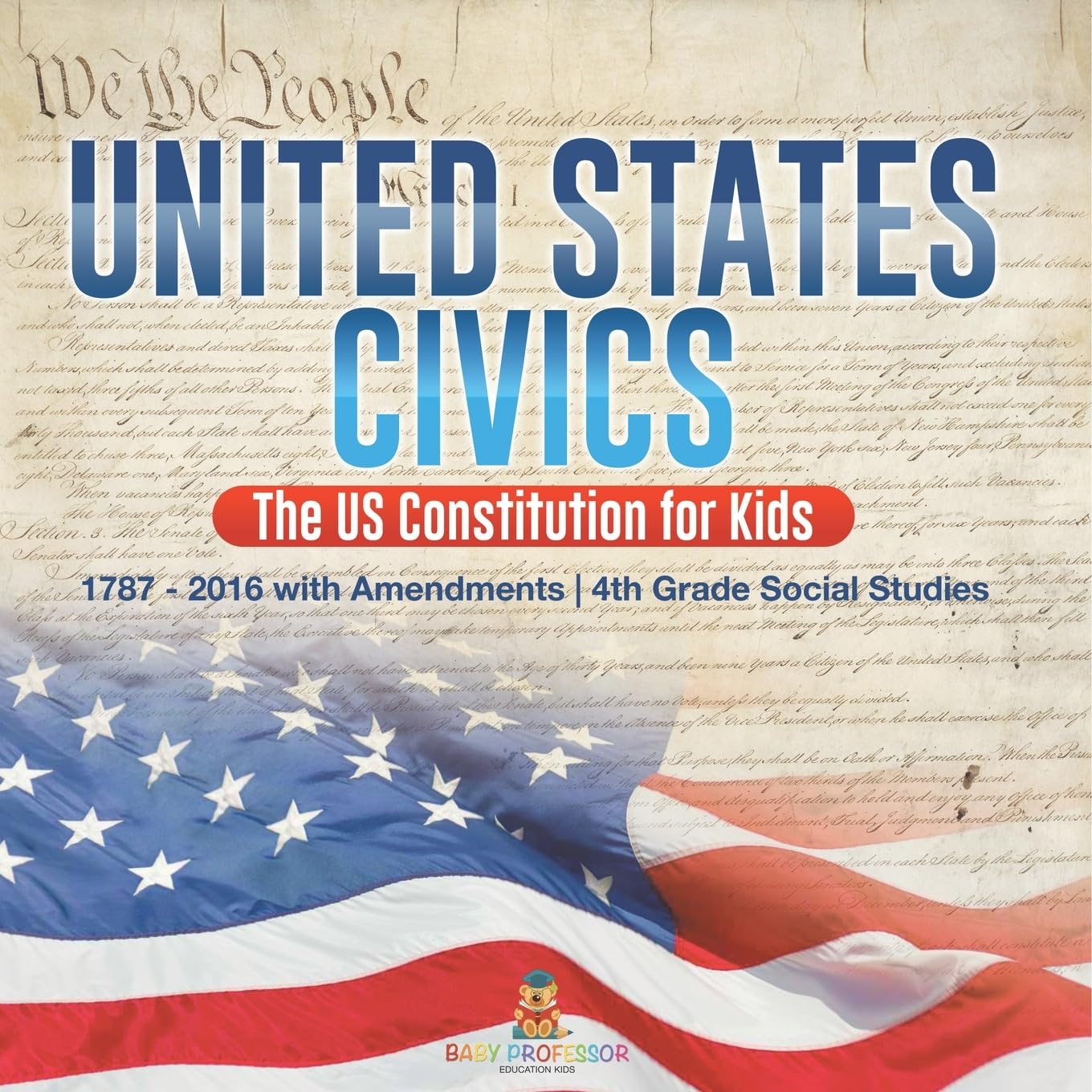 United States Civics - The US Constitution for Kids | 1787 - 2016 with Amendments | 4th Grade Social Studies Politics & History