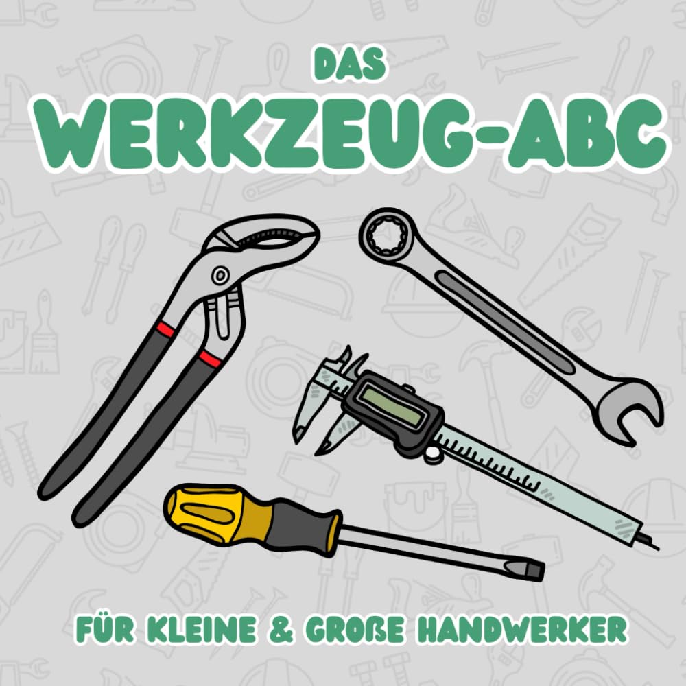 Das Werkzeug-ABC: Für kleine & große Handwerker Business & Technology