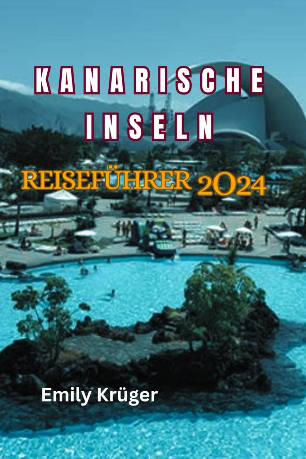 KANARISCHE INSELN REISEFÜHRER 2024: Aktueller Leitfaden zur Erkundung der versteckten Schätze auf den sieben Kanarischen Inseln (Teneriffa, Gran Canaria, Lanzarote, Fuerteventura,... book