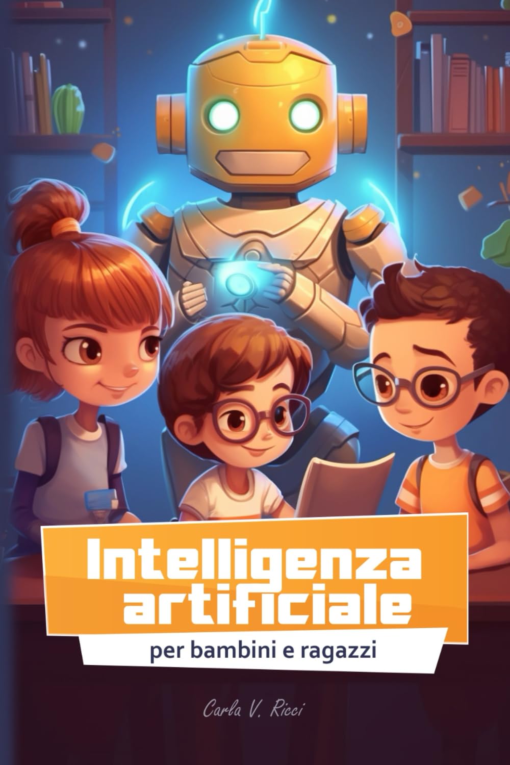 Intelligenza artificiale per bambini e ragazzi: IA spiegata semplice per classe scuola primaria e media Books