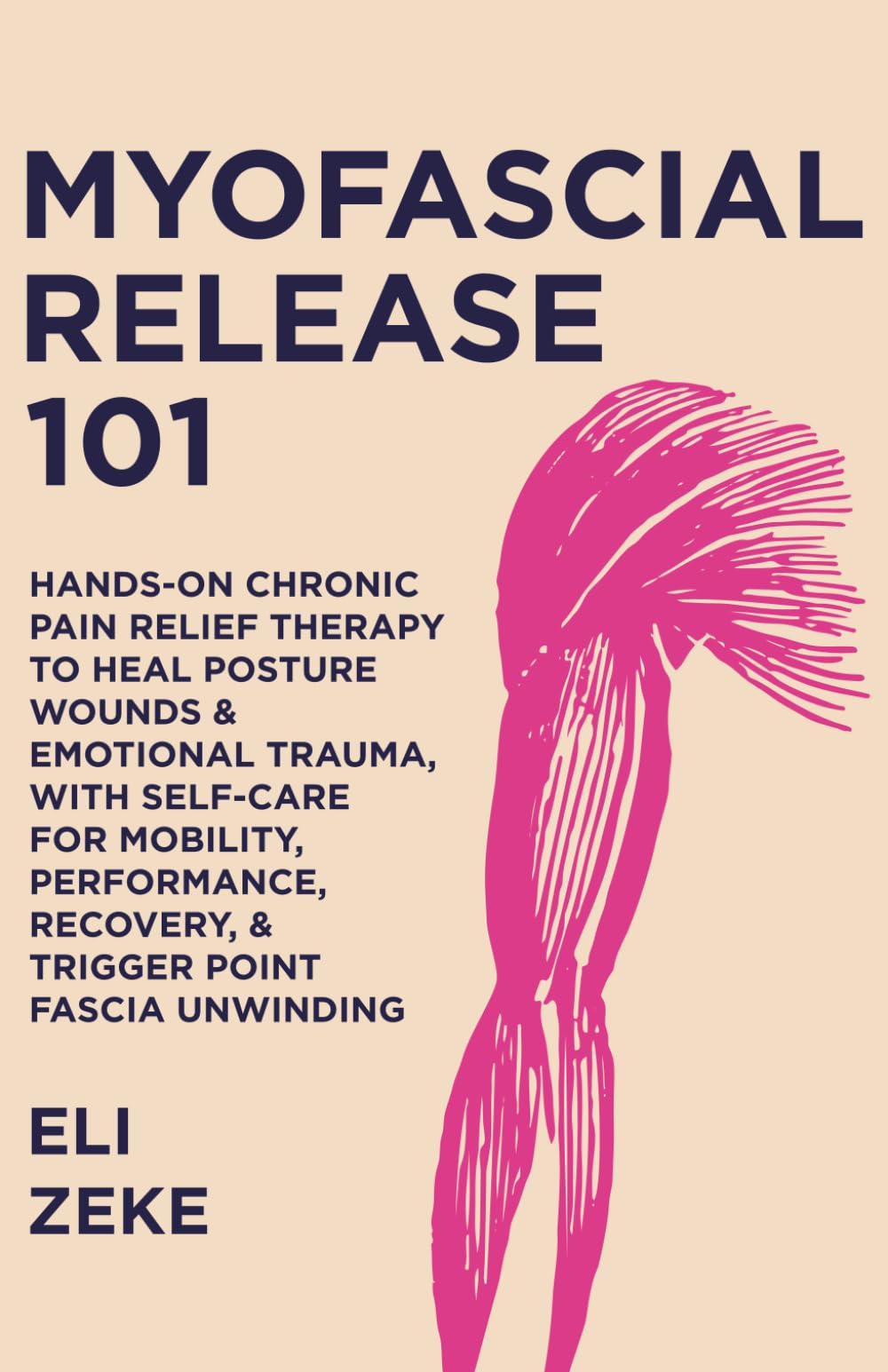 Myofascial Release 101: Hands-On Chronic Pain Relief Therapy to Heal Posture Wounds & Emotional Trauma, With Self-Care for Mobility, Performance, Recovery, & Trigger Point Fascia Unwinding Medicine