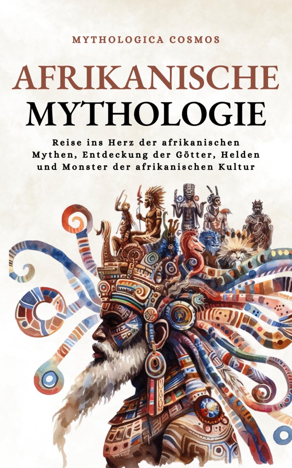 Afrikanische Mythologie: Reise ins Herz der afrikanischen Mythen, Entdeckung der Götter, Helden und Monster der afrikanischen Kultur Non-fiction
